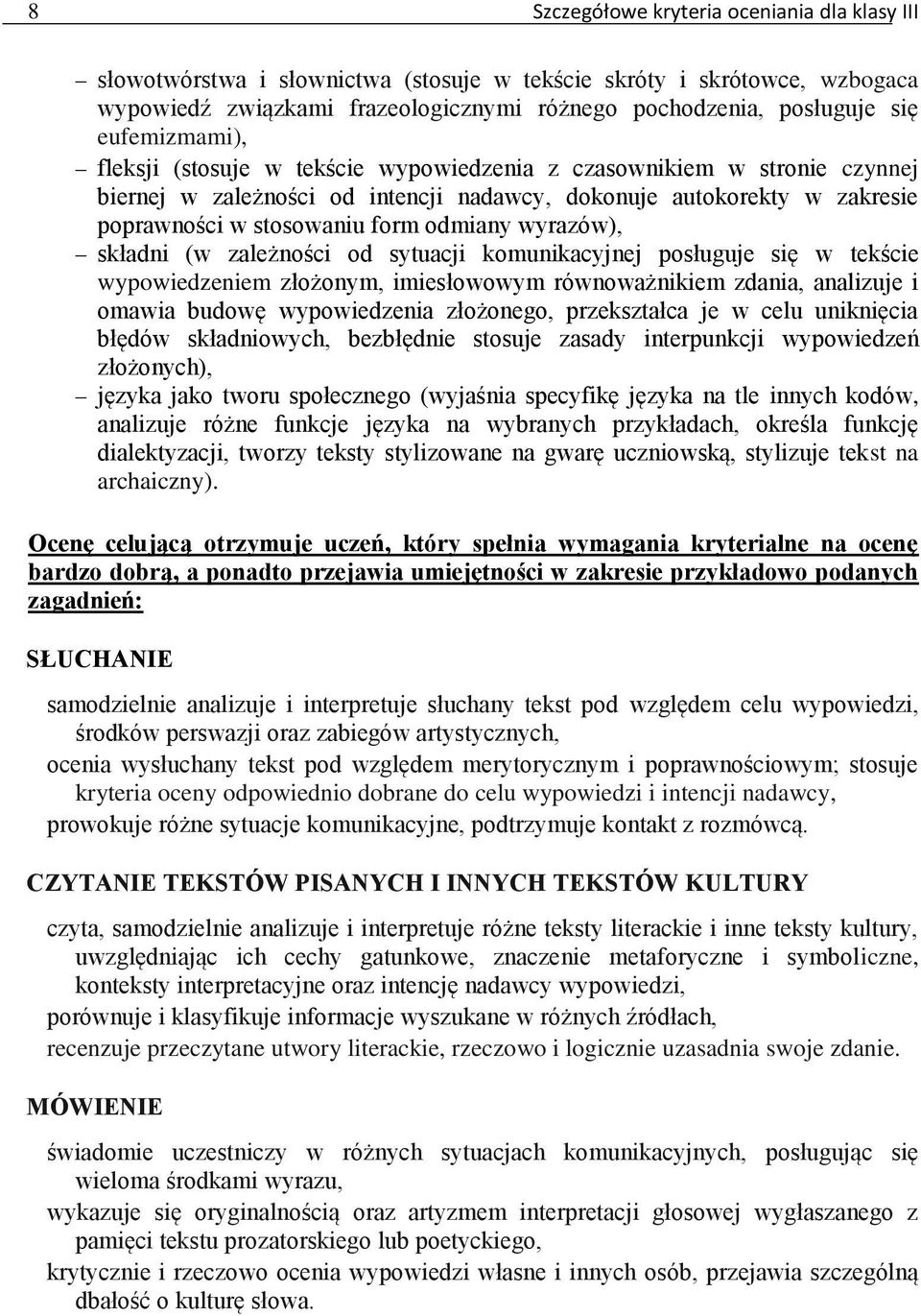 wyrazów), składni (w zależności od sytuacji komunikacyjnej posługuje się w tekście wypowiedzeniem złożonym, imiesłowowym równoważnikiem zdania, analizuje i omawia budowę wypowiedzenia złożonego,