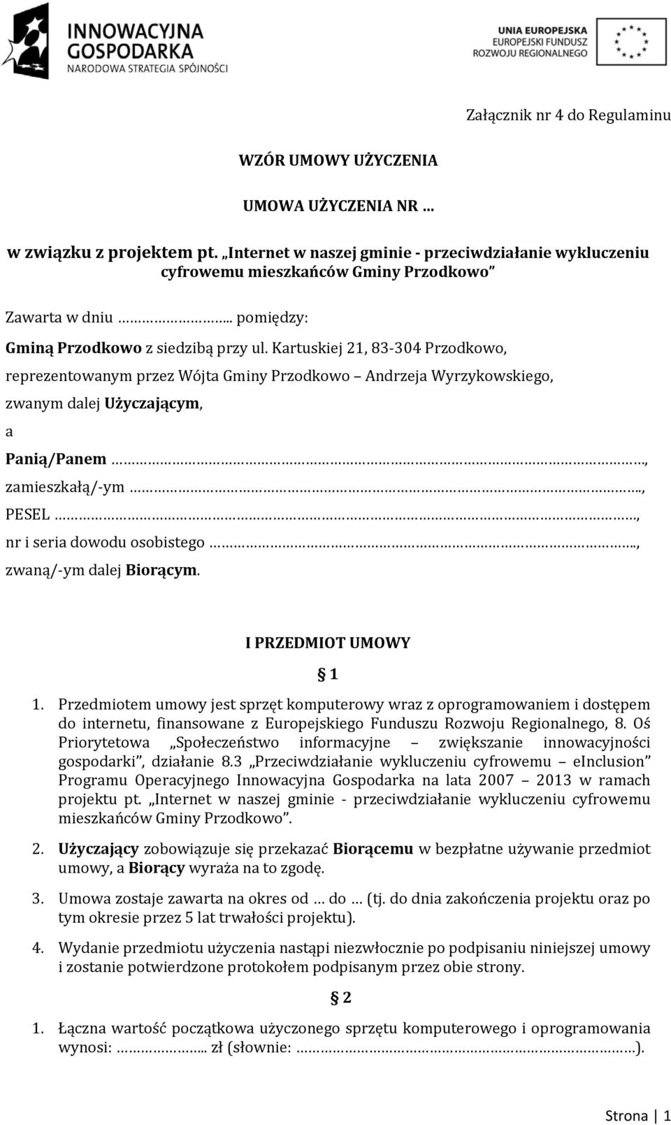 Kartuskiej 21, 83 304 Przodkowo, reprezentowanym przez Wójta Gminy Przodkowo Andrzeja Wyrzykowskiego, zwanym dalej Użyczającym, a Panią/Panem, zamieszkałą/ ym., PESEL, nr i seria dowodu osobistego.