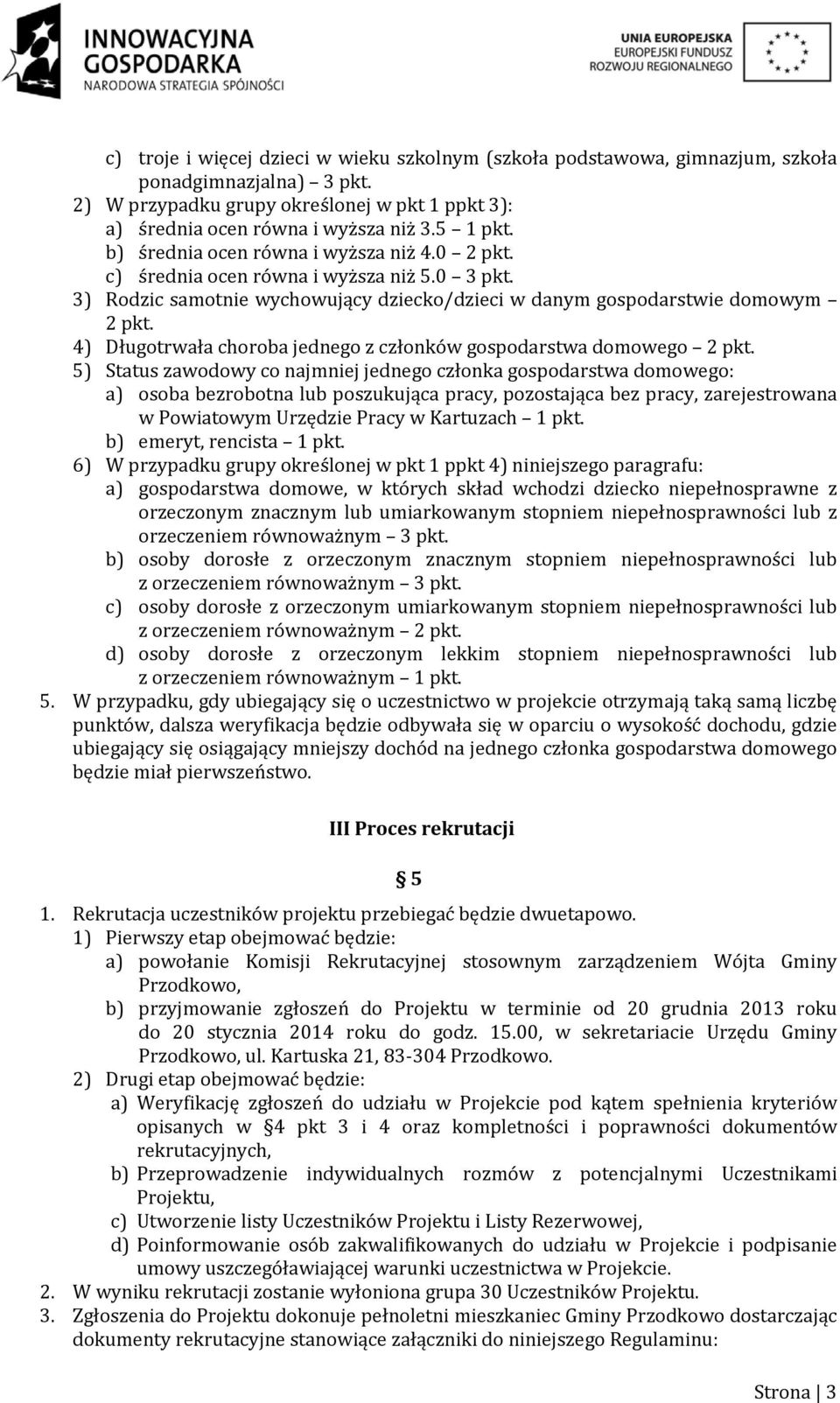 4) Długotrwała choroba jednego z członków gospodarstwa domowego 2 pkt.