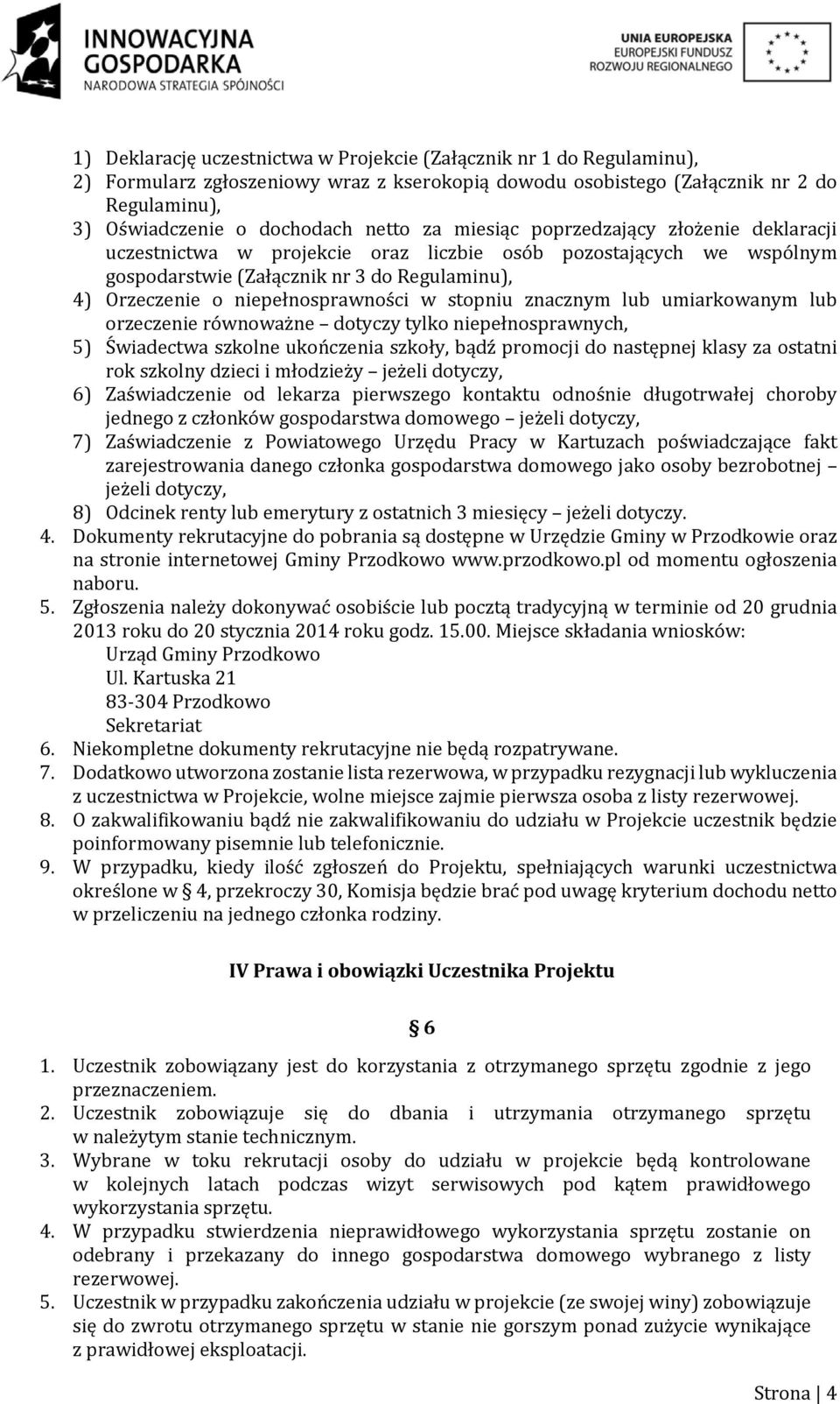 stopniu znacznym lub umiarkowanym lub orzeczenie równoważne dotyczy tylko niepełnosprawnych, 5) Świadectwa szkolne ukończenia szkoły, bądź promocji do następnej klasy za ostatni rok szkolny dzieci i