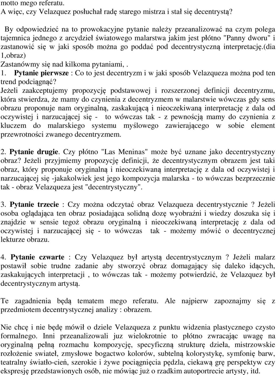 go poddać pod decentrystyczną interpretację.(dia 1,obraz) Zastanówmy się nad kilkoma pytaniami,. 1. Pytanie pierwsze : Co to jest decentryzm i w jaki sposób Velazqueza można pod ten trend podciągnąć?