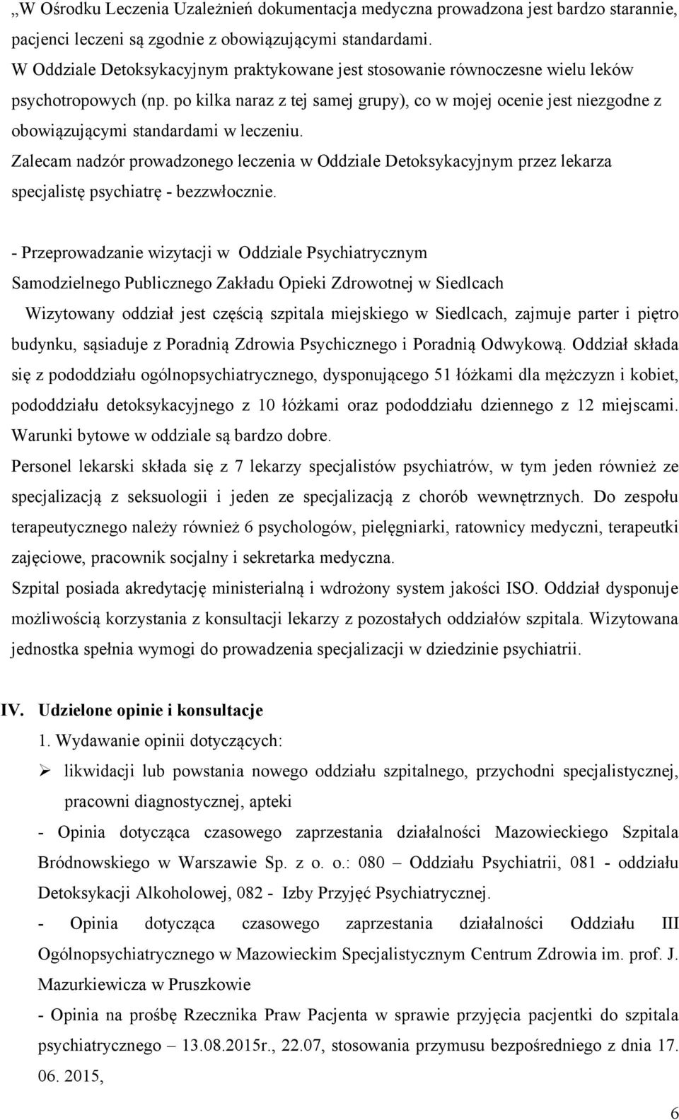 po kilka naraz z tej samej grupy), co w mojej ocenie jest niezgodne z obowiązującymi standardami w leczeniu.