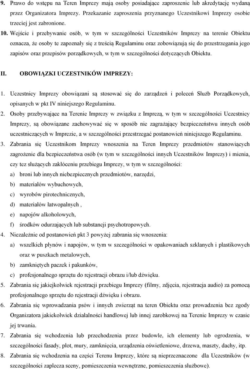 Wejście i przebywanie osób, w tym w szczególności Uczestników Imprezy na terenie Obiektu oznacza, że osoby te zapoznały się z treścią Regulaminu oraz zobowiązują się do przestrzegania jego zapisów