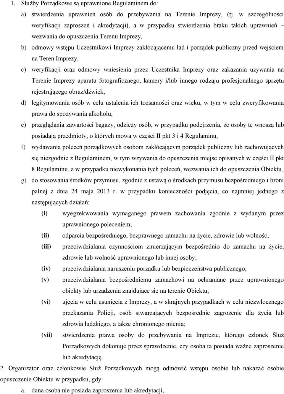 i porządek publiczny przed wejściem na Teren Imprezy, c) weryfikacji oraz odmowy wniesienia przez Uczestnika Imprezy oraz zakazania używania na Terenie Imprezy aparatu fotograficznego, kamery i/lub