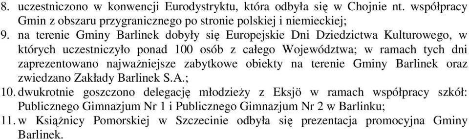 zaprezentowano najwaniejsze zabytkowe obiekty na terenie Gminy Barlinek oraz zwiedzano Zakłady Barlinek S.A.; 10.