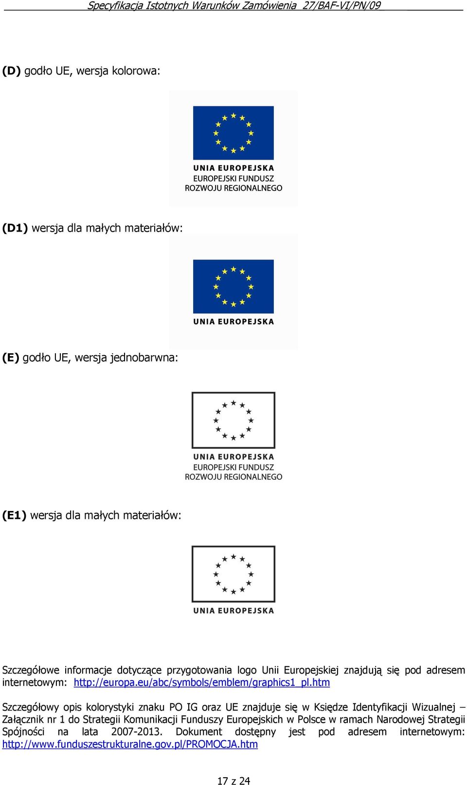 htm Szczegółowy opis kolorystyki znaku PO IG oraz UE znajduje się w Księdze Identyfikacji Wizualnej Załącznik nr 1 do Strategii Komunikacji Funduszy