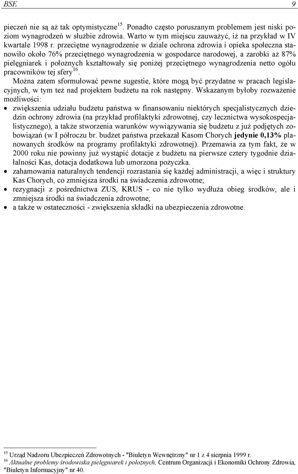 poniżej przeciętnego wynagrodzenia netto ogółu pracowników tej sfery 16.