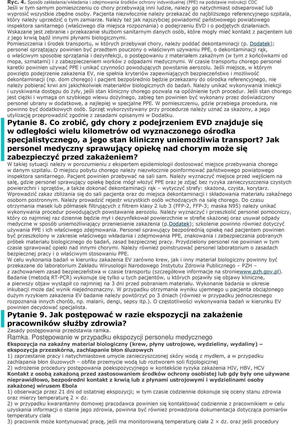 odseparować lub wyprosić wszystkie zbędne osoby. Pacjenta niezwłocznie należy przekazać do najbliższego referencyjnego szpitala, który należy uprzedzić o tym zamiarze.