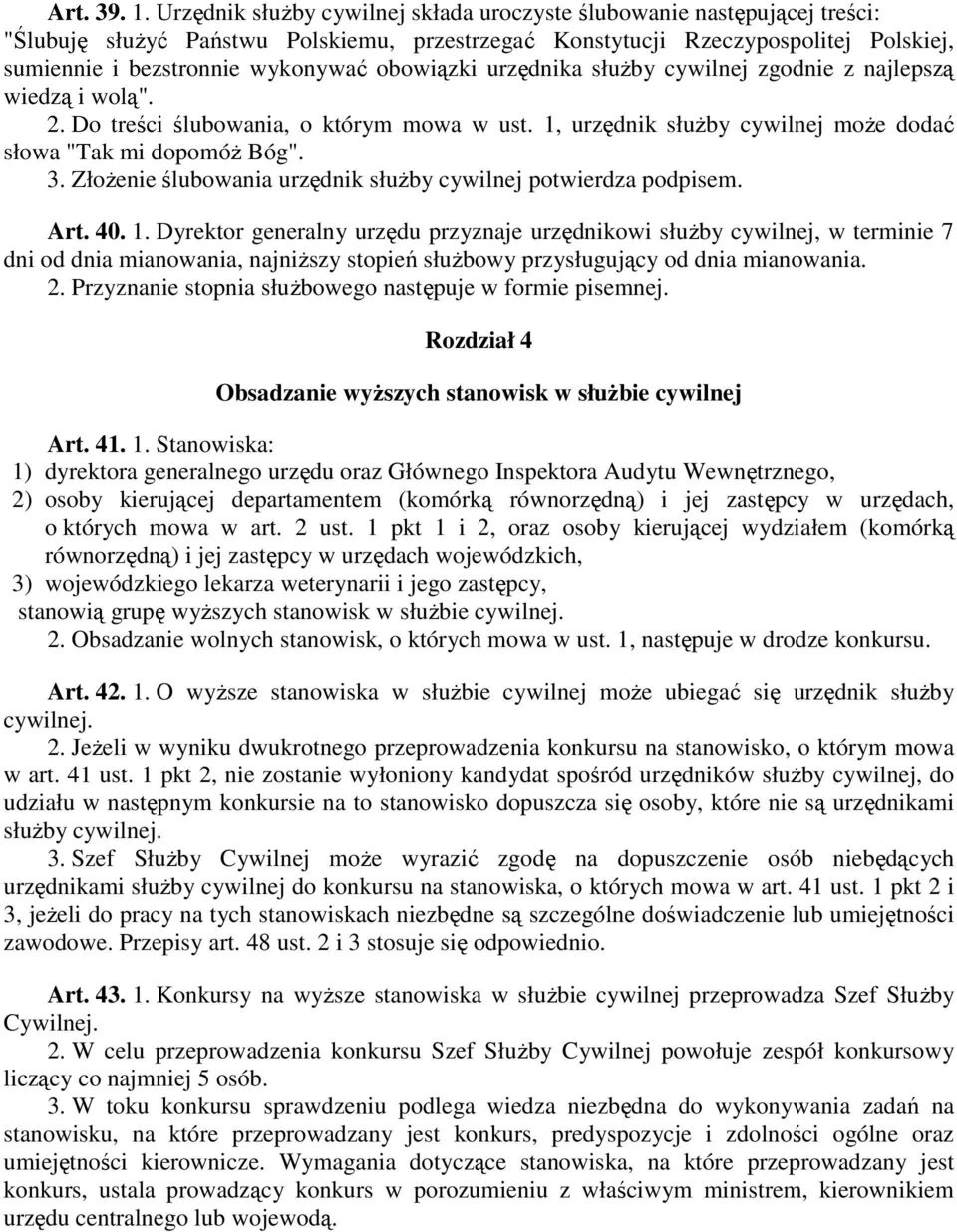 obowiązki urzędnika słuŝby cywilnej zgodnie z najlepszą wiedzą i wolą". 2. Do treści ślubowania, o którym mowa w ust. 1, urzędnik słuŝby cywilnej moŝe dodać słowa "Tak mi dopomóŝ Bóg". 3.