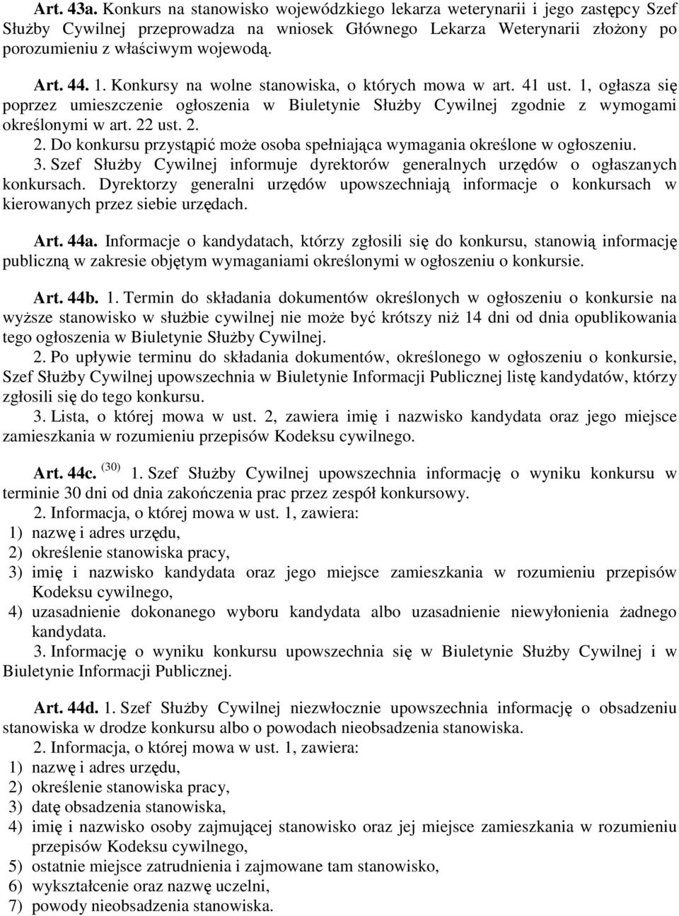 1. Konkursy na wolne stanowiska, o których mowa w art. 41 ust. 1, ogłasza się poprzez umieszczenie ogłoszenia w Biuletynie SłuŜby Cywilnej zgodnie z wymogami określonymi w art. 22