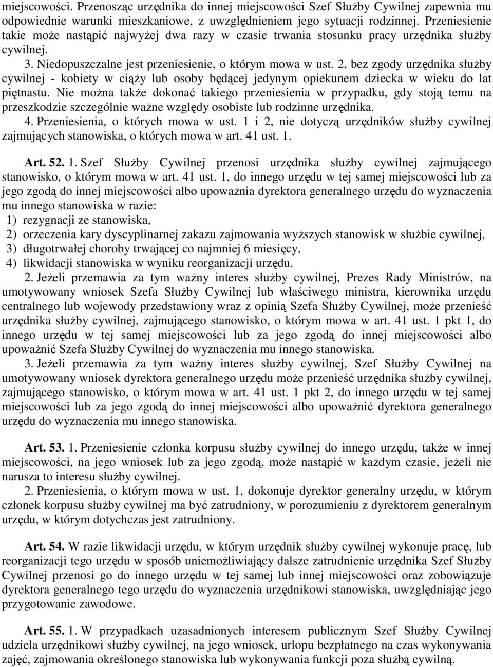 2, bez zgody urzędnika słuŝby cywilnej - kobiety w ciąŝy lub osoby będącej jedynym opiekunem dziecka w wieku do lat piętnastu.