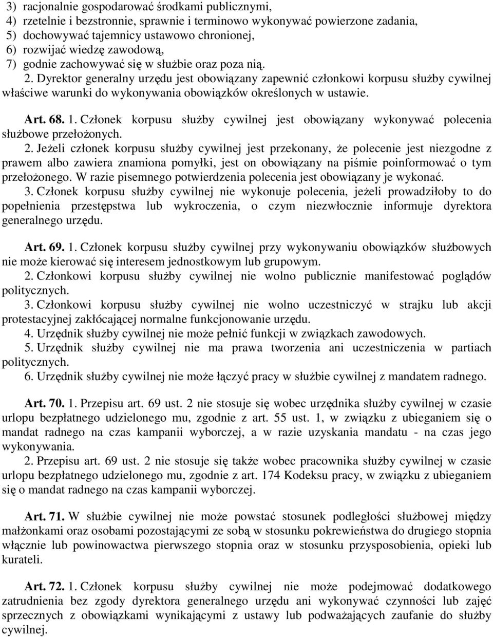 Dyrektor generalny urzędu jest obowiązany zapewnić członkowi korpusu słuŝby cywilnej właściwe warunki do wykonywania obowiązków określonych w ustawie. Art. 68. 1.