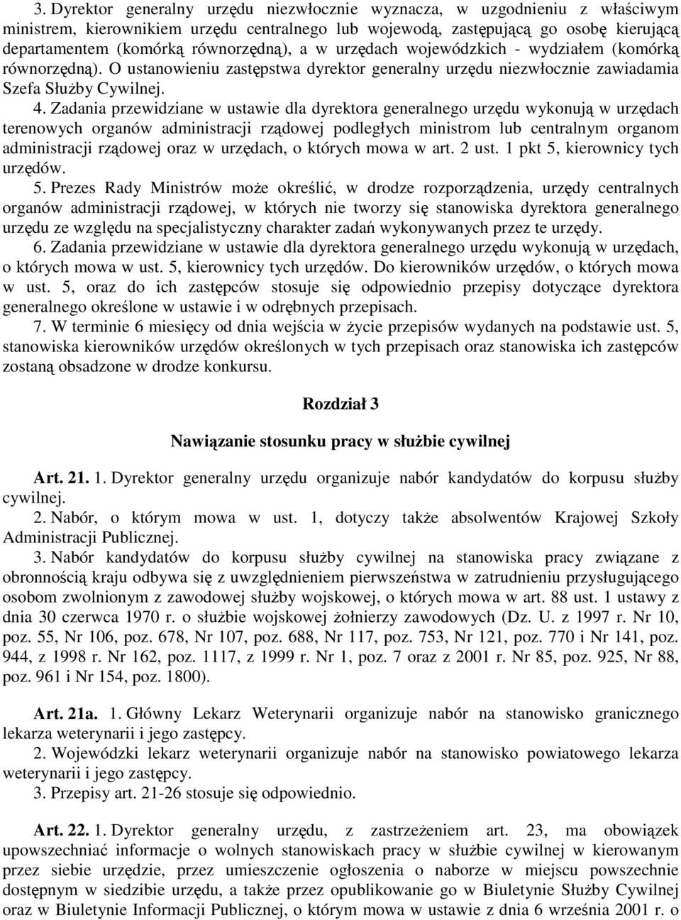 Zadania przewidziane w ustawie dla dyrektora generalnego urzędu wykonują w urzędach terenowych organów administracji rządowej podległych ministrom lub centralnym organom administracji rządowej oraz w