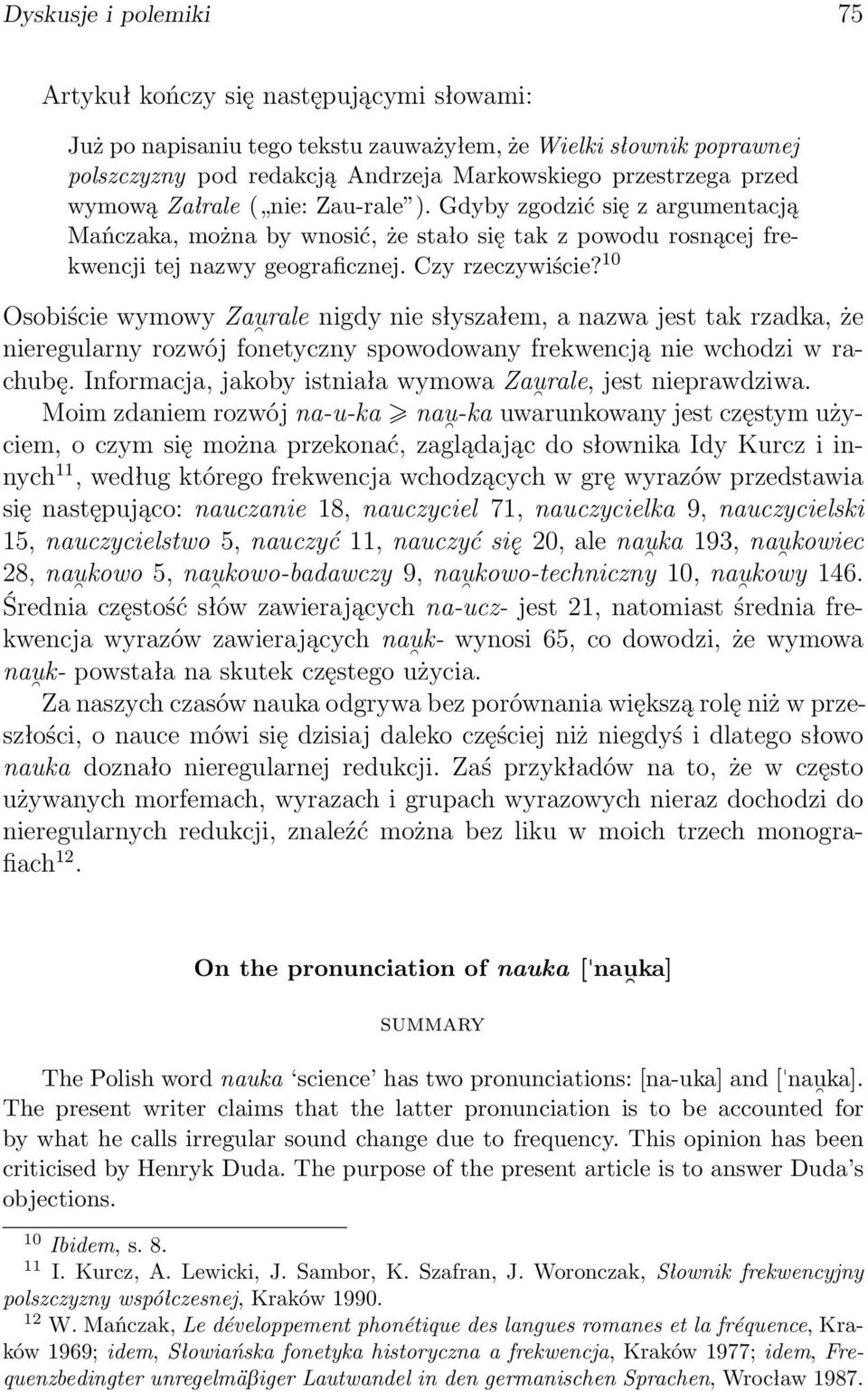 10 Osobiście wymowy Zau rale nigdy nie słyszałem, a nazwa jest tak rzadka, że nieregularny rozwój fonetyczny spowodowany frekwencją nie wchodzi w rachubę.