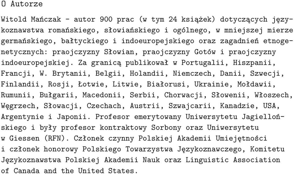 Brytanii, Belgii, Holandii, Niemczech, Danii, Szwecji, Finlandii, Rosji, Łotwie, Litwie, Białorusi, Ukrainie, Mołdawii, Rumunii, Bułgarii, Macedonii, Serbii, Chorwacji, Słowenii, Włoszech, Węgrzech,