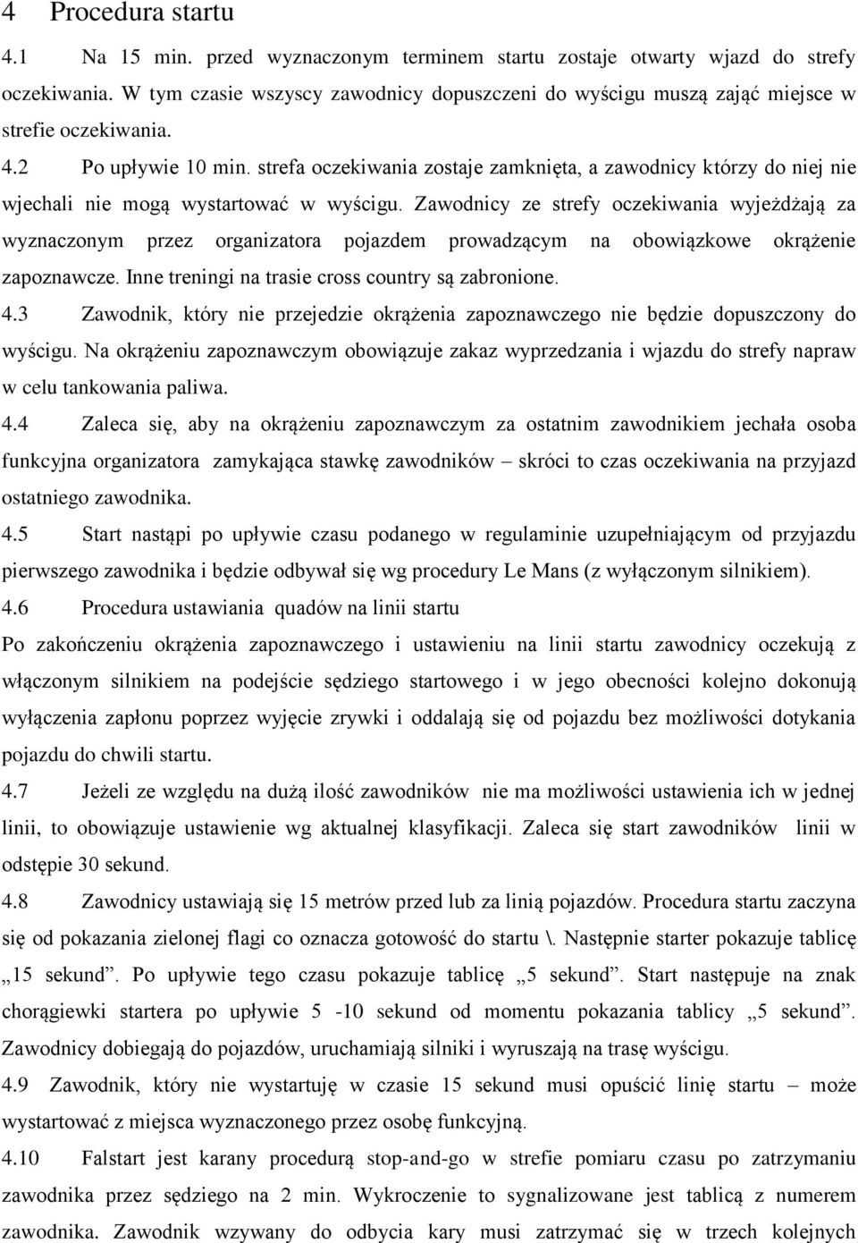 strefa oczekiwania zostaje zamknięta, a zawodnicy którzy do niej nie wjechali nie mogą wystartować w wyścigu.