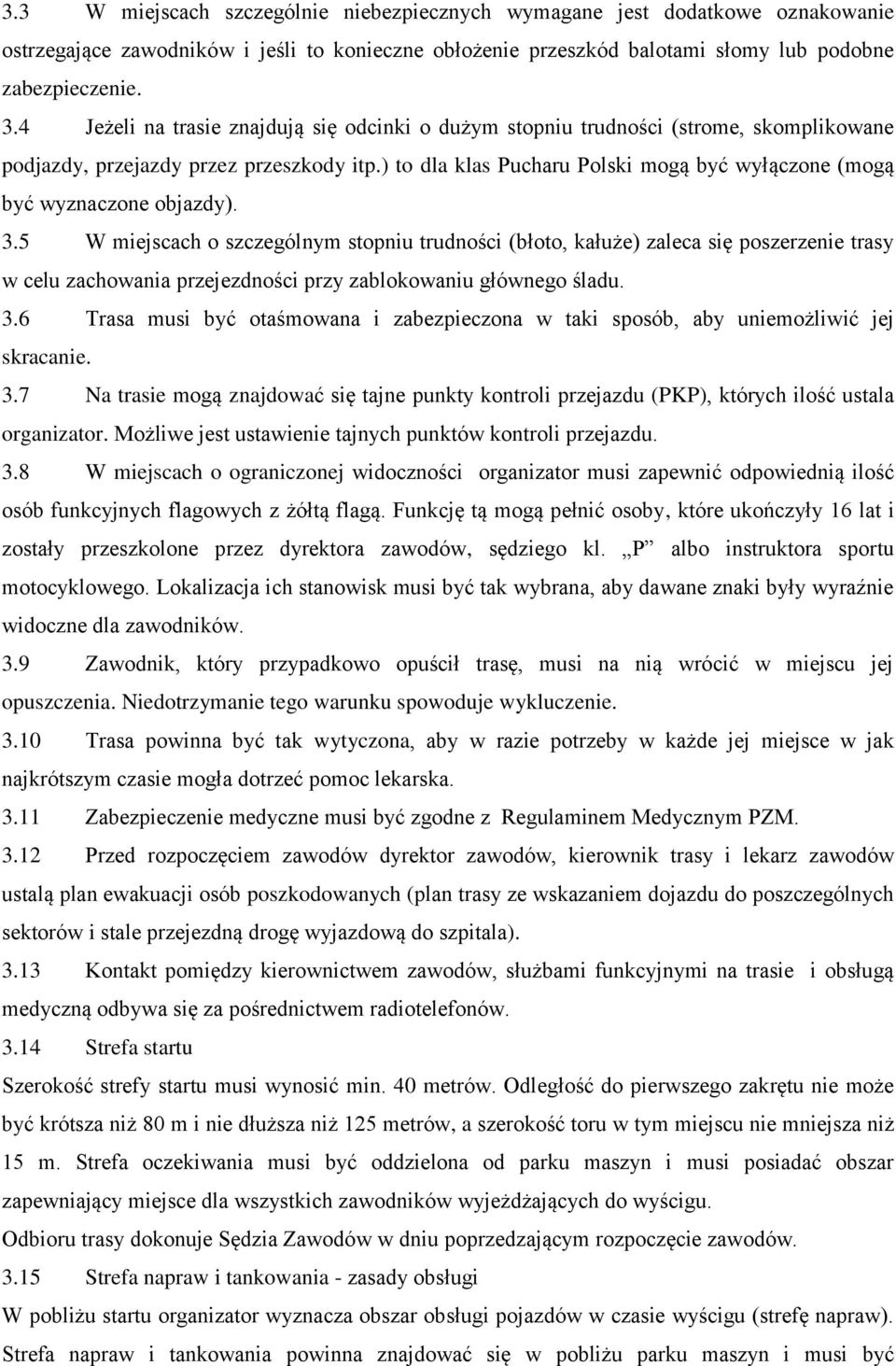 ) to dla klas Pucharu Polski mogą być wyłączone (mogą być wyznaczone objazdy). 3.