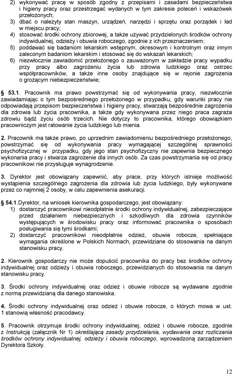 zgodnie z ich przeznaczeniem; 5) poddawać się badaniom lekarskim wstępnym, okresowym i kontrolnym oraz innym zaleconym badaniom lekarskim i stosować się do wskazań lekarskich; 6) niezwłocznie