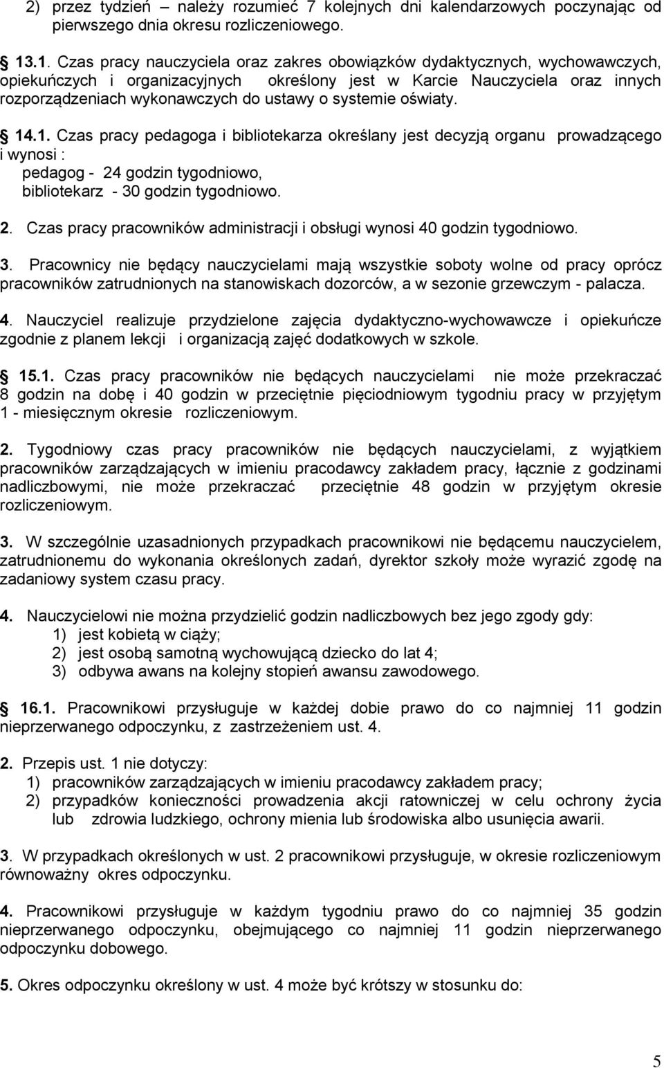 o systemie oświaty. 14.1. Czas pracy pedagoga i bibliotekarza określany jest decyzją organu prowadzącego i wynosi : pedagog - 24