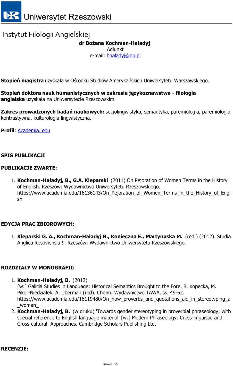 Zakres prowadzonych badań naukowych: socjolingwistyka, semantyka, paremiologia, paremiologia kontrastywna, kulturologia lingwistyczna, Profil: Academia. edu SPIS PUBLIKACJI PUBLIKACJE ZWARTE: 1.