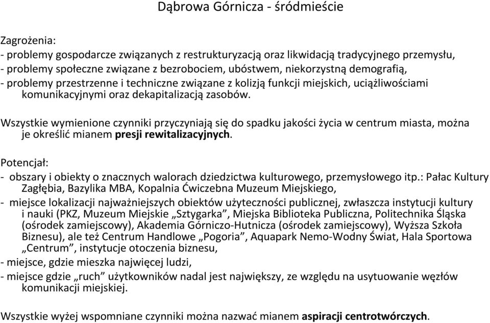 Wszystkie wymienione czynniki przyczyniają się do spadku jakości życia w centrum miasta, można je określićmianem presji rewitalizacyjnych.