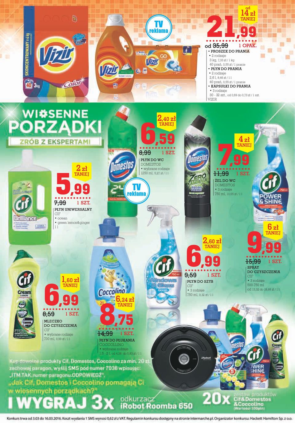 zł / 1 l PŁYN Do SZYb CIF 750 ml, 9,32 zł / 1 l 21,99 od 35,99 od 14 zł PROSZEK DO PRANIA 2 rodzaje 3 kg, 7,33 zł / 1 kg 40 prań, 0,55 zł / 1 pranie PŁYN Do PRANIA 2 rodzaje 2,6 l,