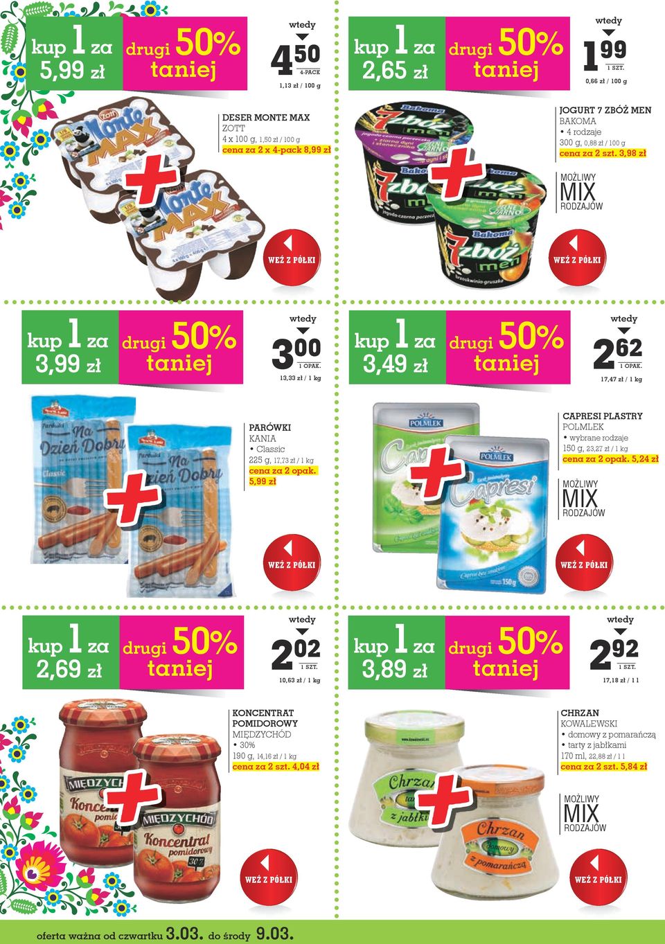 3,98 zł MOŻLIWY MIX RODZAJÓW WEŹ Z PÓŁKI WEŹ Z PÓŁKI 1 50% kup za drugi 3,99 zł taniej 3 00 13,33 zł / 1 kg 1 50% kup za drugi 3,49 zł taniej 2 62 17,47 zł / 1 kg PARÓWKI KANIA Classic 225 g, 17,73