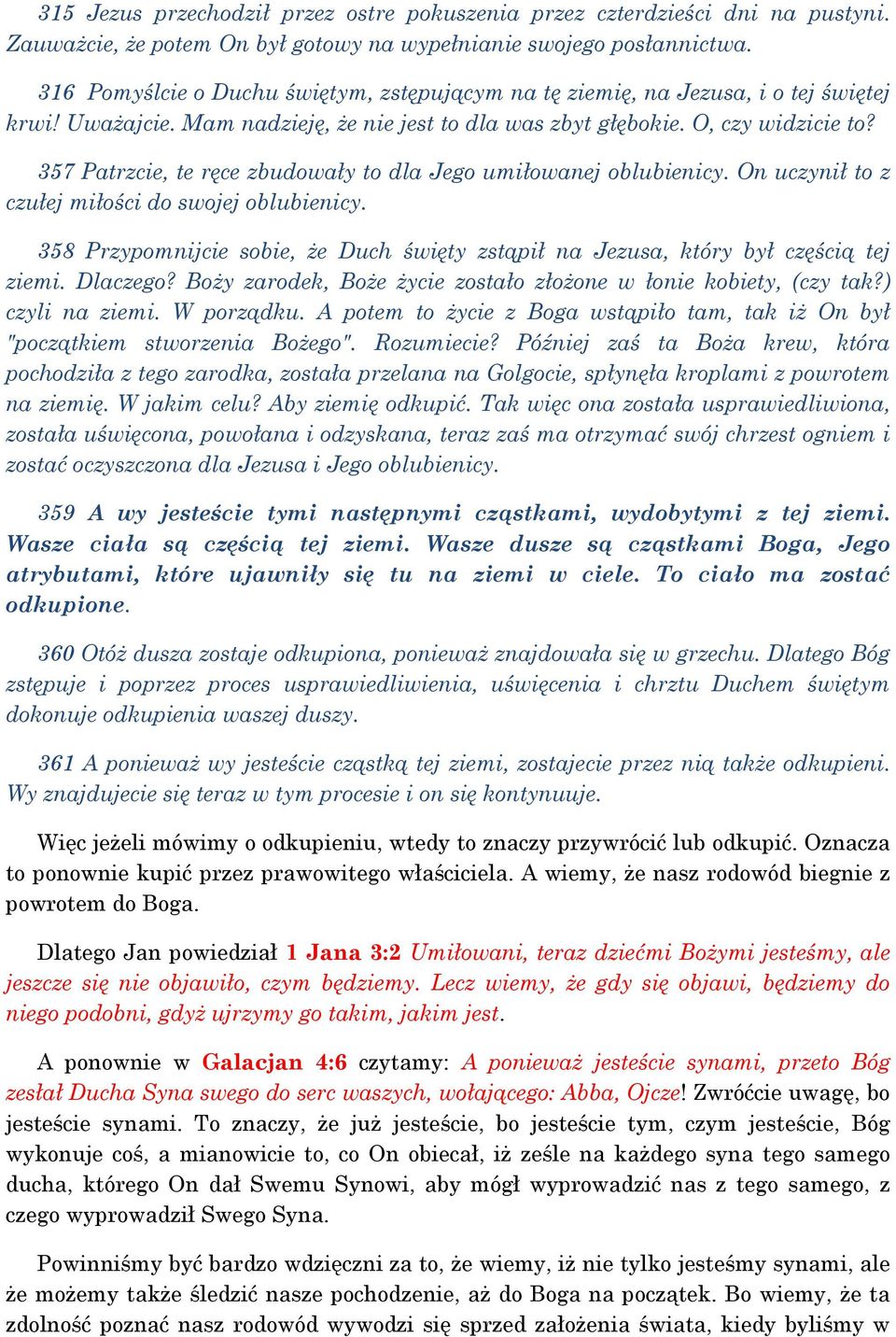 357 Patrzcie, te ręce zbudowały to dla Jego umiłowanej oblubienicy. On uczynił to z czułej miłości do swojej oblubienicy.