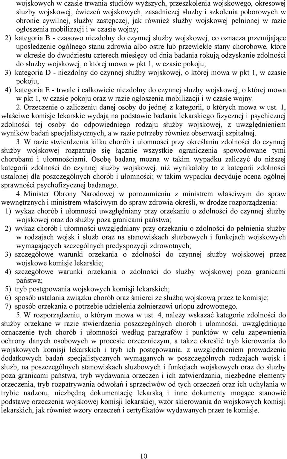 upośledzenie ogólnego stanu zdrowia albo ostre lub przewlekłe stany chorobowe, które w okresie do dwudziestu czterech miesięcy od dnia badania rokują odzyskanie zdolności do służby wojskowej, o