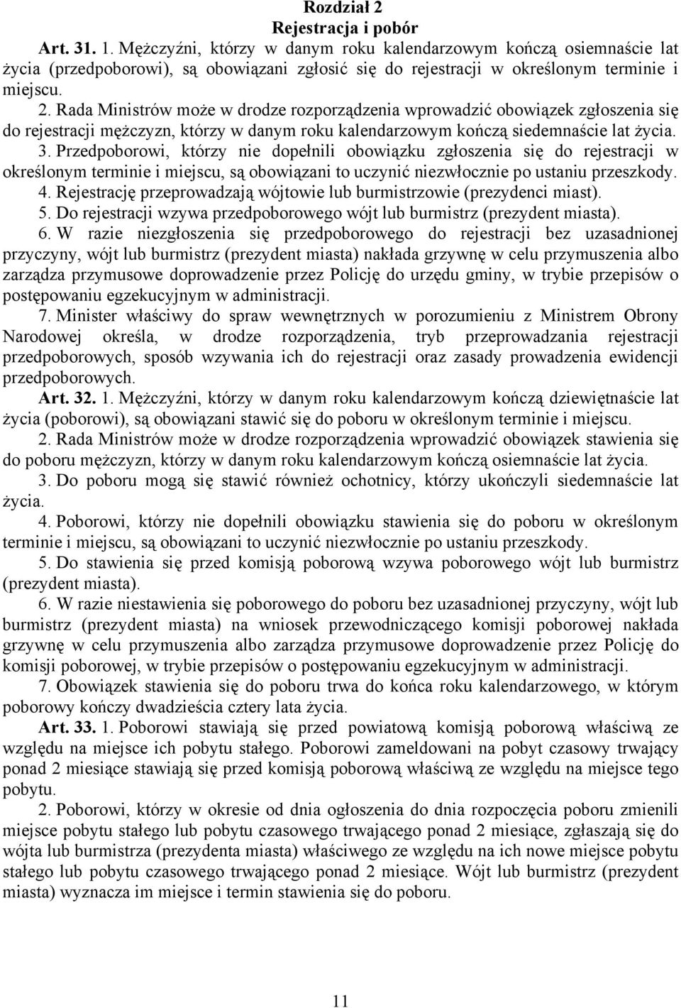 Rada Ministrów może w drodze rozporządzenia wprowadzić obowiązek zgłoszenia się do rejestracji mężczyzn, którzy w danym roku kalendarzowym kończą siedemnaście lat życia. 3.