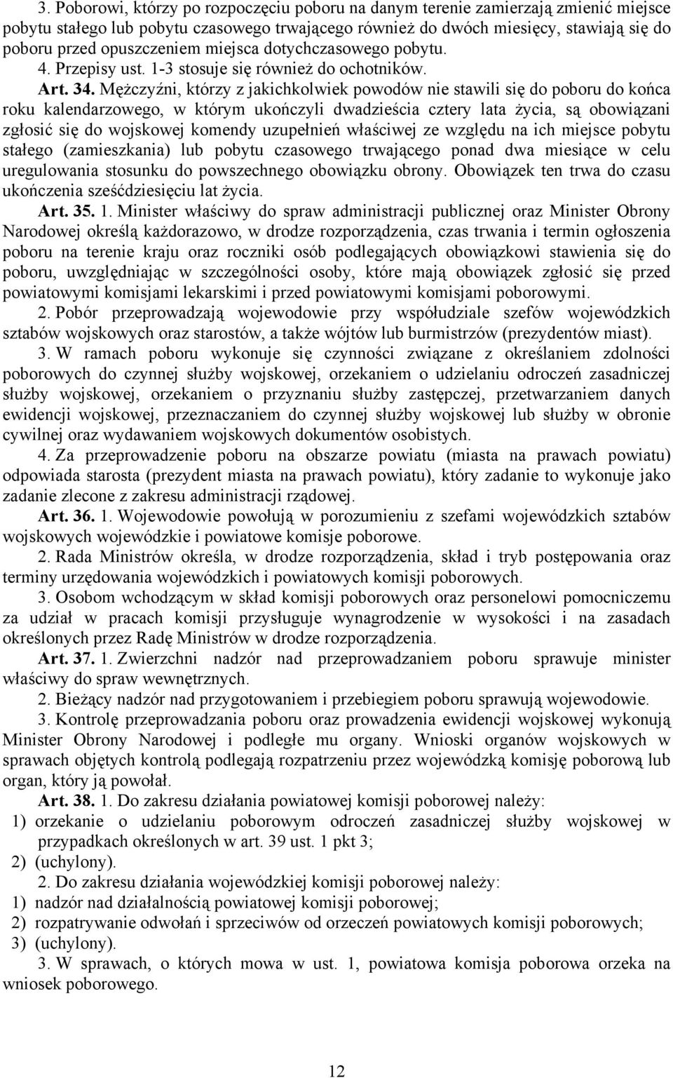 Mężczyźni, którzy z jakichkolwiek powodów nie stawili się do poboru do końca roku kalendarzowego, w którym ukończyli dwadzieścia cztery lata życia, są obowiązani zgłosić się do wojskowej komendy