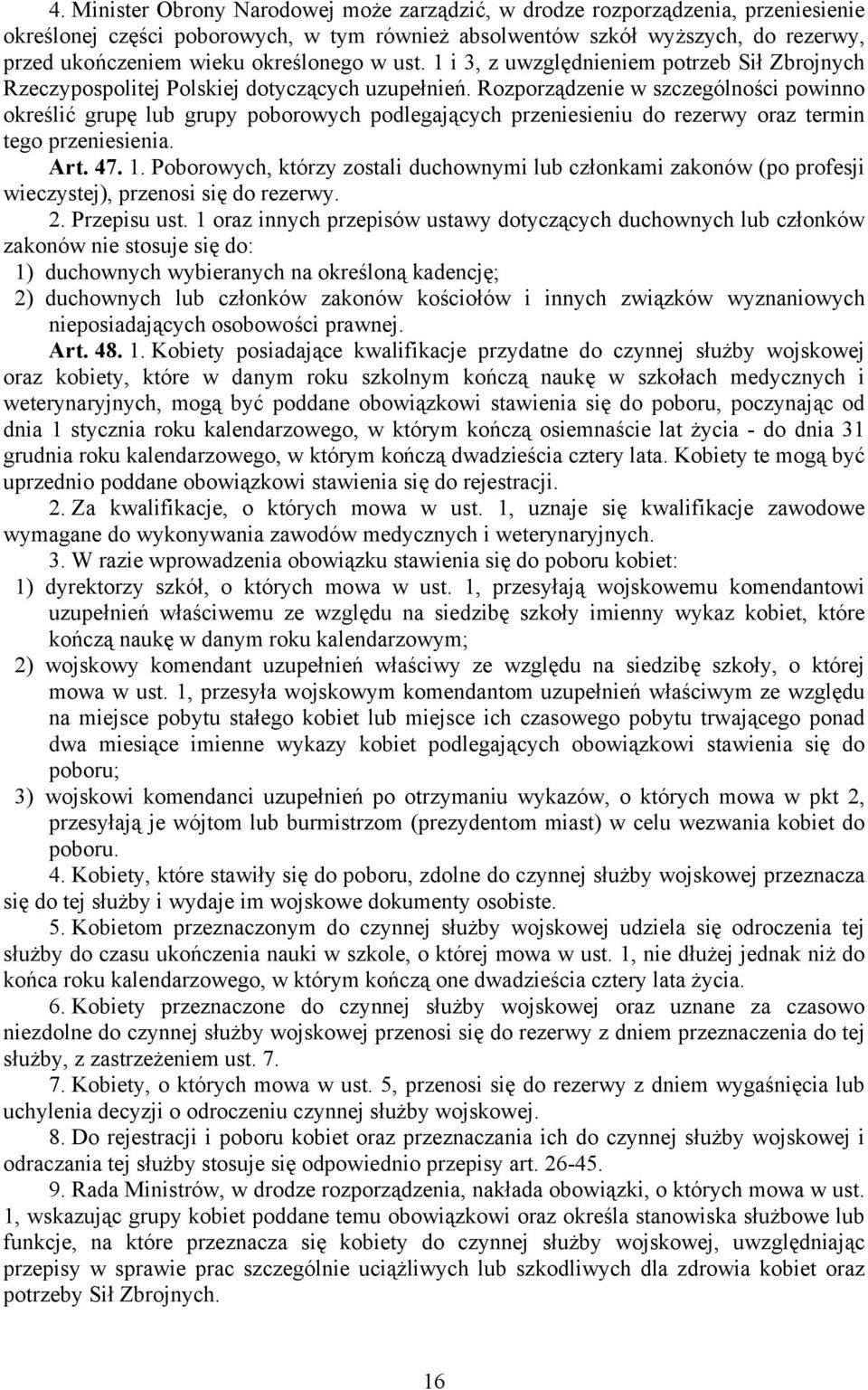 Rozporządzenie w szczególności powinno określić grupę lub grupy poborowych podlegających przeniesieniu do rezerwy oraz termin tego przeniesienia. Art. 47. 1.