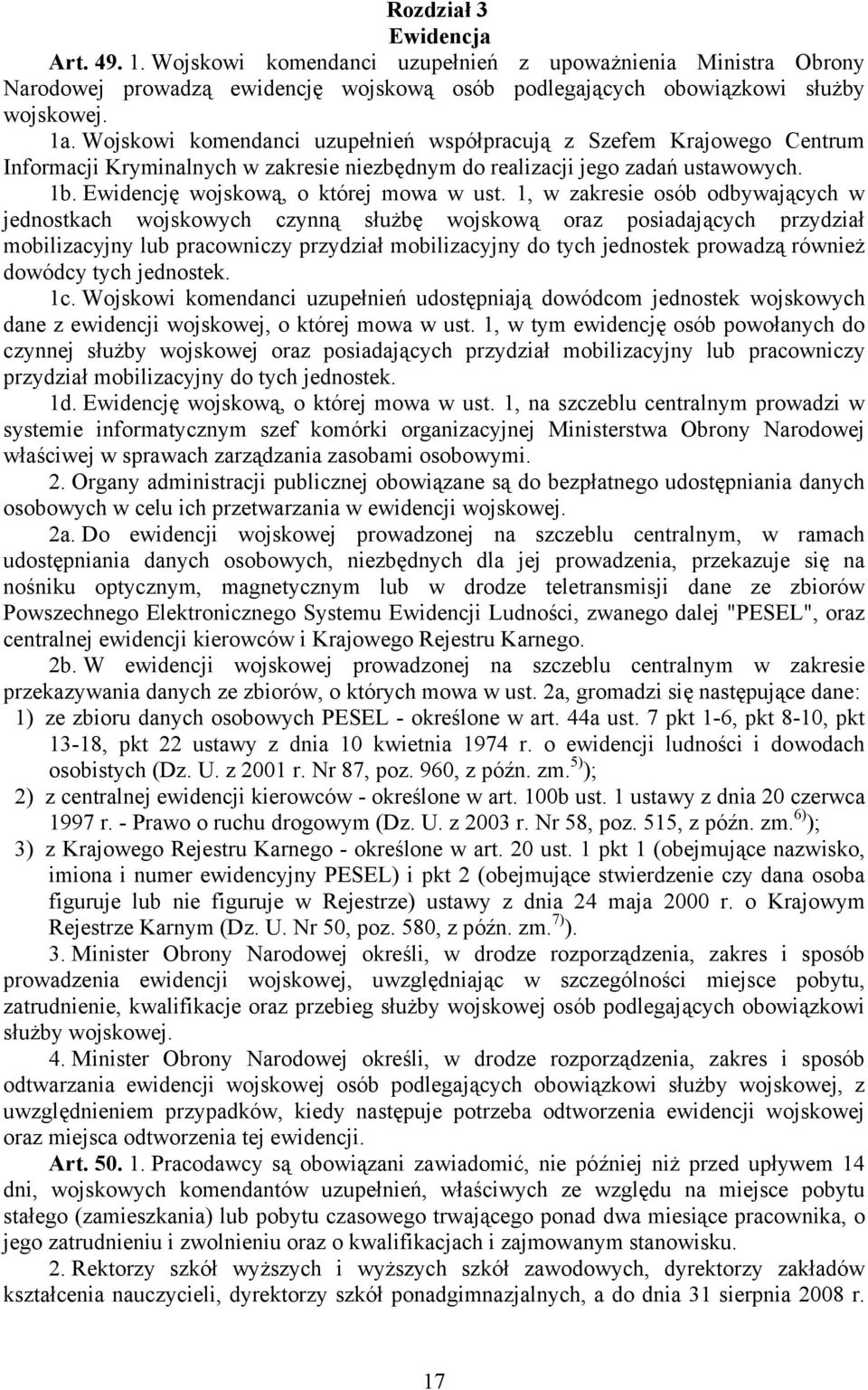 1, w zakresie osób odbywających w jednostkach wojskowych czynną służbę wojskową oraz posiadających przydział mobilizacyjny lub pracowniczy przydział mobilizacyjny do tych jednostek prowadzą również