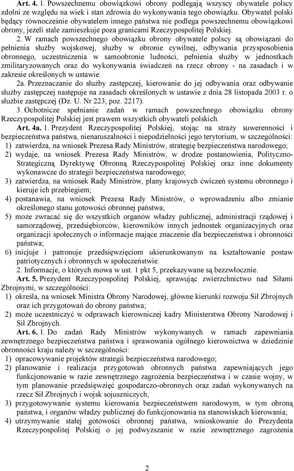 W ramach powszechnego obowiązku obrony obywatele polscy są obowiązani do pełnienia służby wojskowej, służby w obronie cywilnej, odbywania przysposobienia obronnego, uczestniczenia w samoobronie