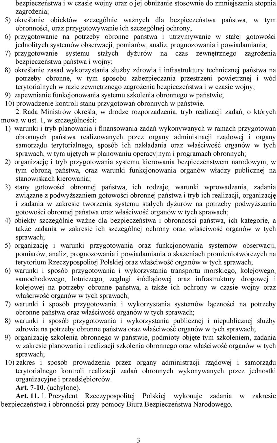 powiadamiania; 7) przygotowanie systemu stałych dyżurów na czas zewnętrznego zagrożenia bezpieczeństwa państwa i wojny; 8) określanie zasad wykorzystania służby zdrowia i infrastruktury technicznej