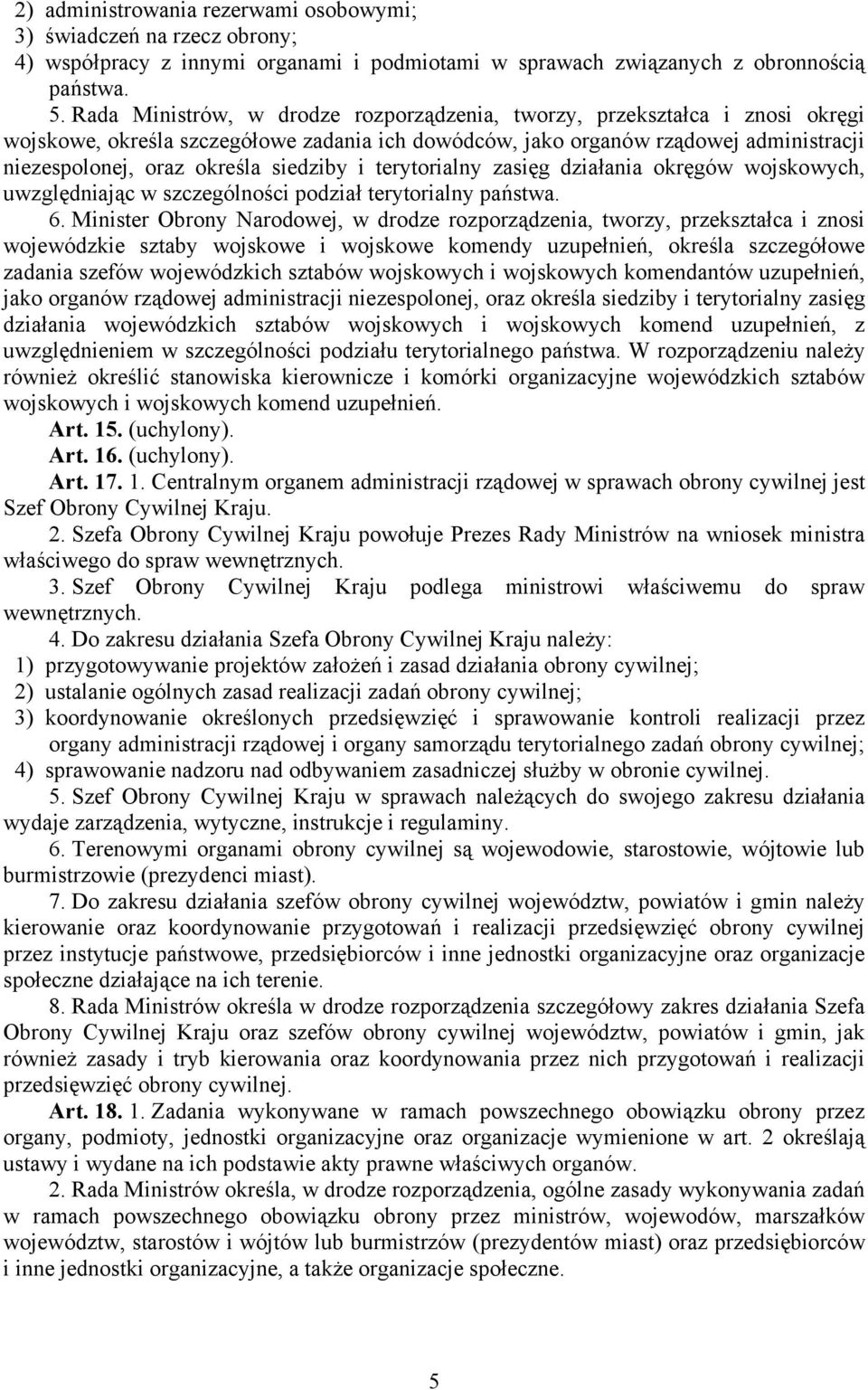 siedziby i terytorialny zasięg działania okręgów wojskowych, uwzględniając w szczególności podział terytorialny państwa. 6.