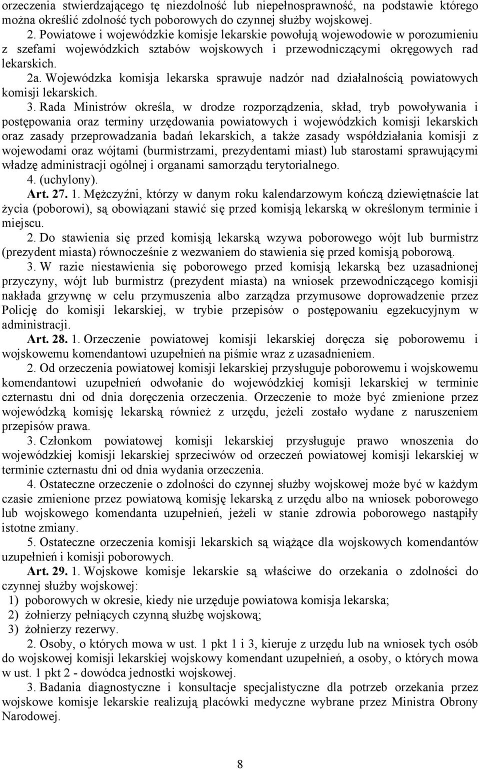 Wojewódzka komisja lekarska sprawuje nadzór nad działalnością powiatowych komisji lekarskich. 3.