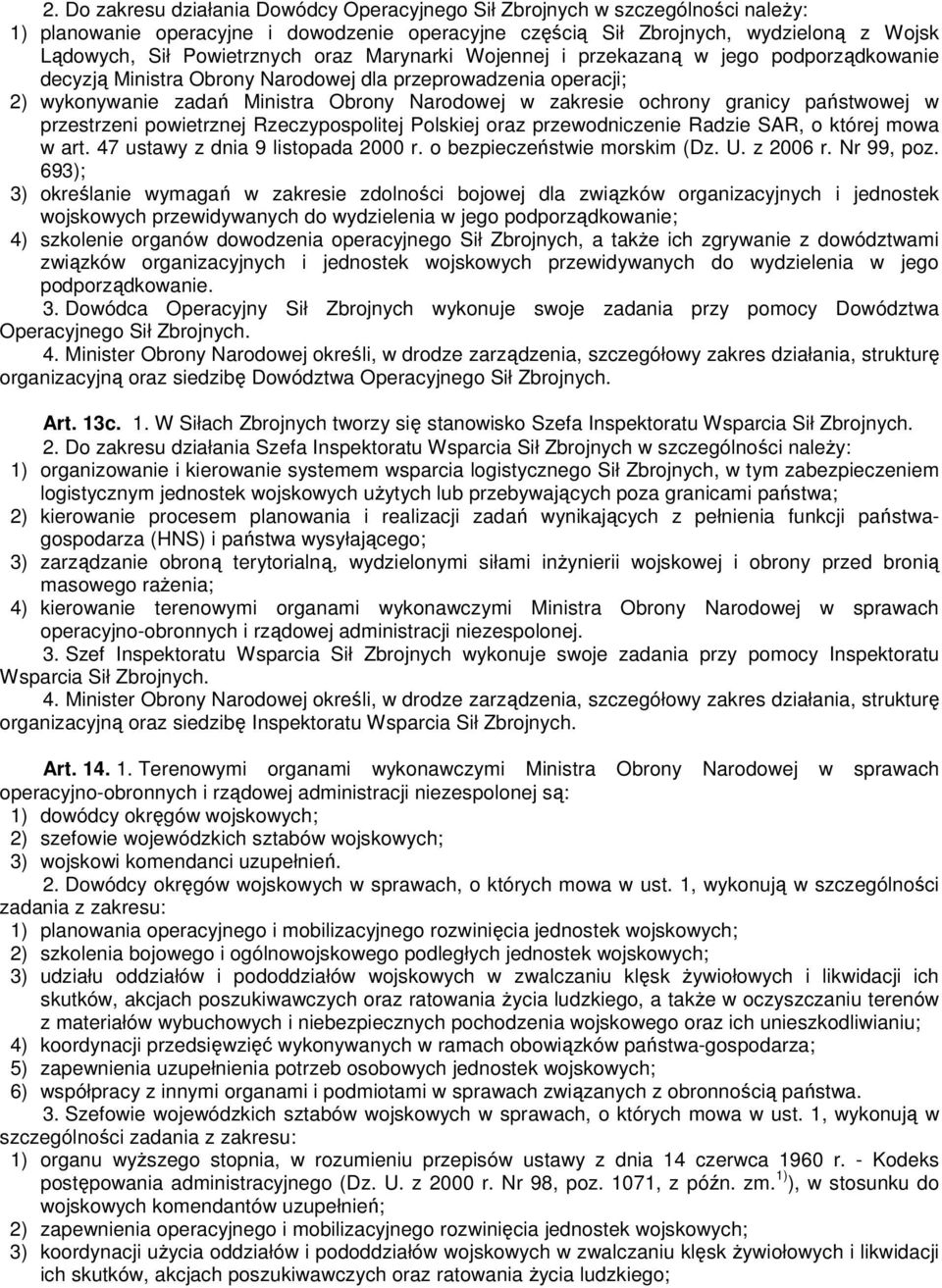 ochrony granicy państwowej w przestrzeni powietrznej Rzeczypospolitej Polskiej oraz przewodniczenie Radzie SAR, o której mowa w art. 47 ustawy z dnia 9 listopada 2000 r. o bezpieczeństwie morskim (Dz.