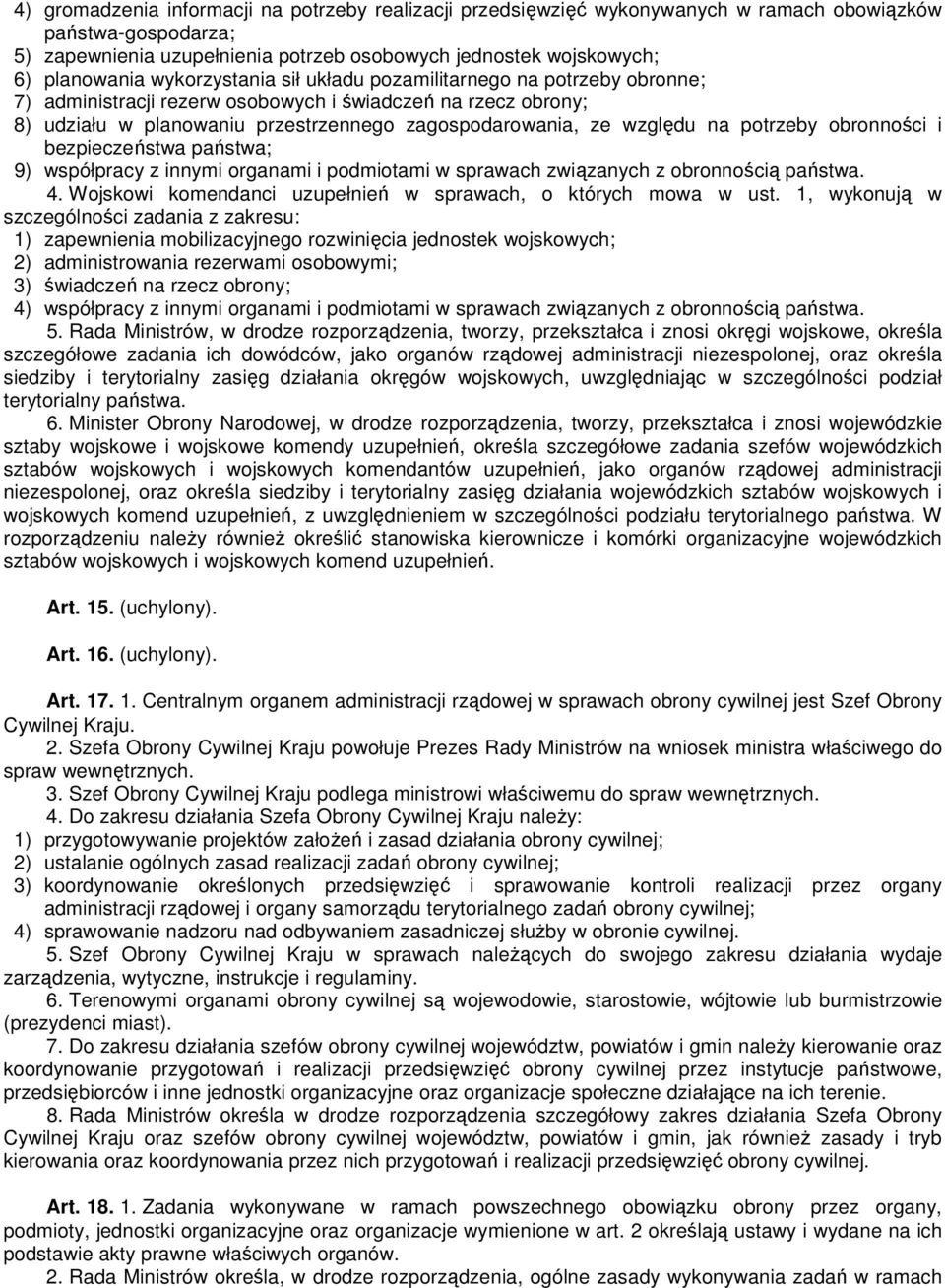 potrzeby obronności i bezpieczeństwa państwa; 9) współpracy z innymi organami i podmiotami w sprawach związanych z obronnością państwa. 4.