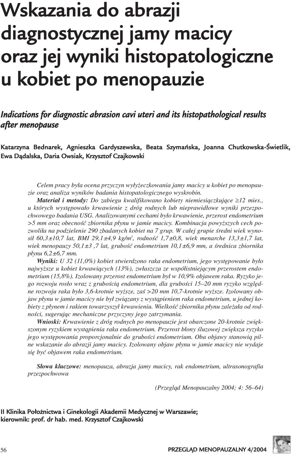 jamy macicy u kobiet po menopauzie oraz analiza wyników badania histopatologicznego wyskrobin. Materia³ i metody: Do zabiegu kwalifikowano kobiety niemiesi¹czkuj¹ce 12 mies.