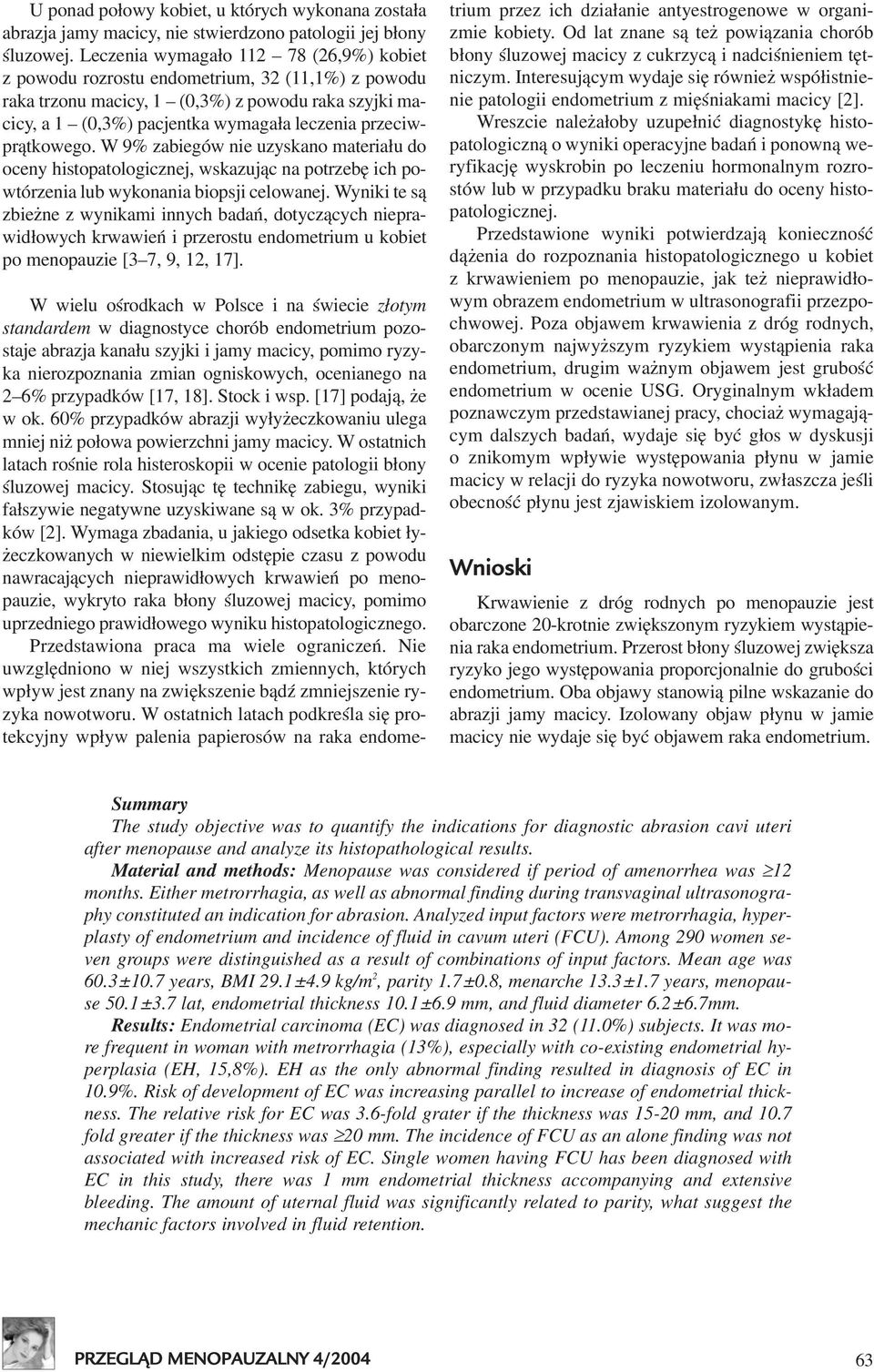 przeciwpr¹tkowego. W 9% zabiegów nie uzyskano materia³u do oceny histopatologicznej, wskazuj¹c na potrzebê ich powtórzenia lub wykonania biopsji celowanej.