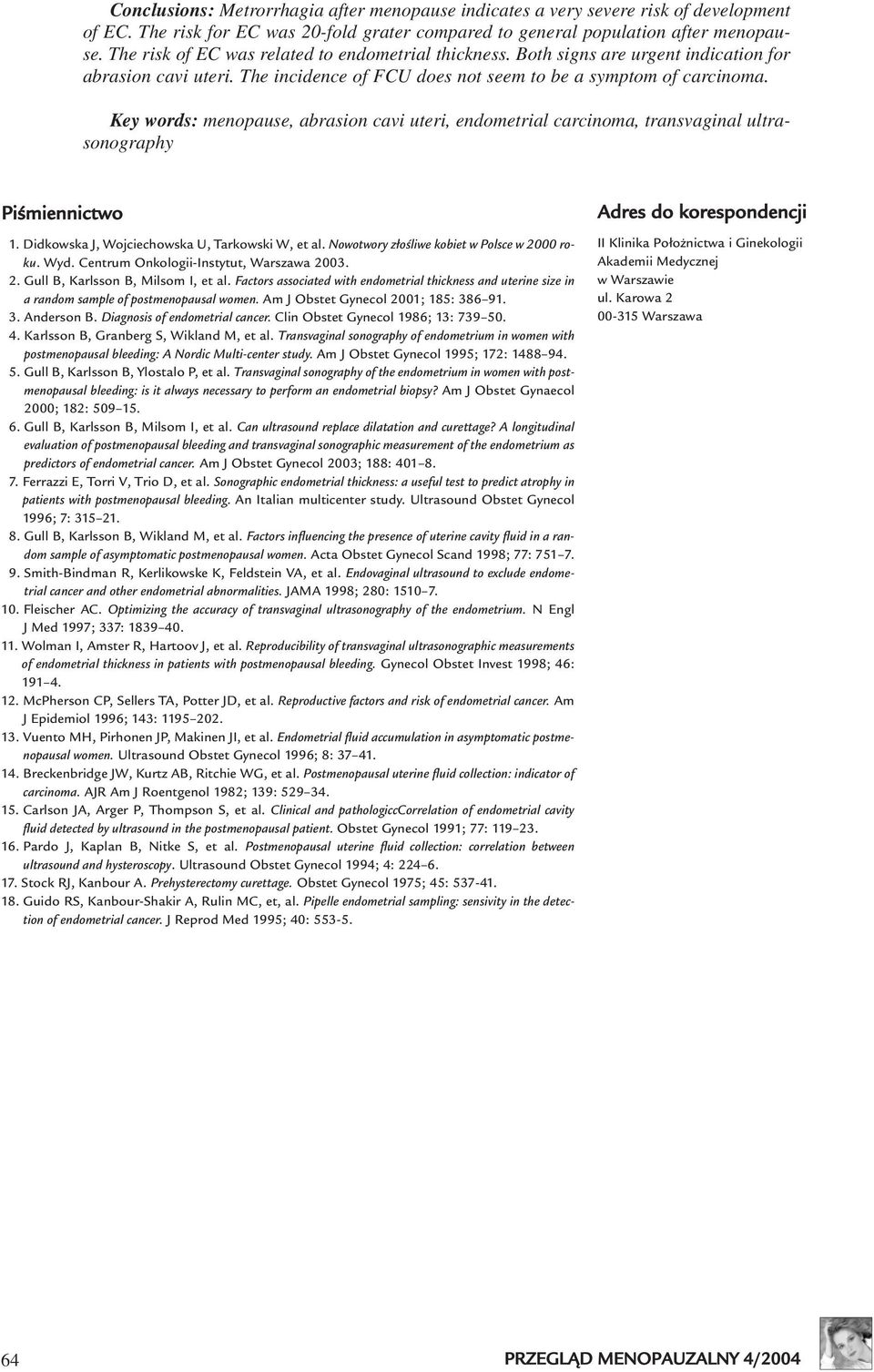 Key words: menopause, abrasion cavi uteri, endometrial carcinoma, transvaginal ultrasonography Piœmiennictwo 1. Didkowska J, Wojciechowska U, Tarkowski W, et al.