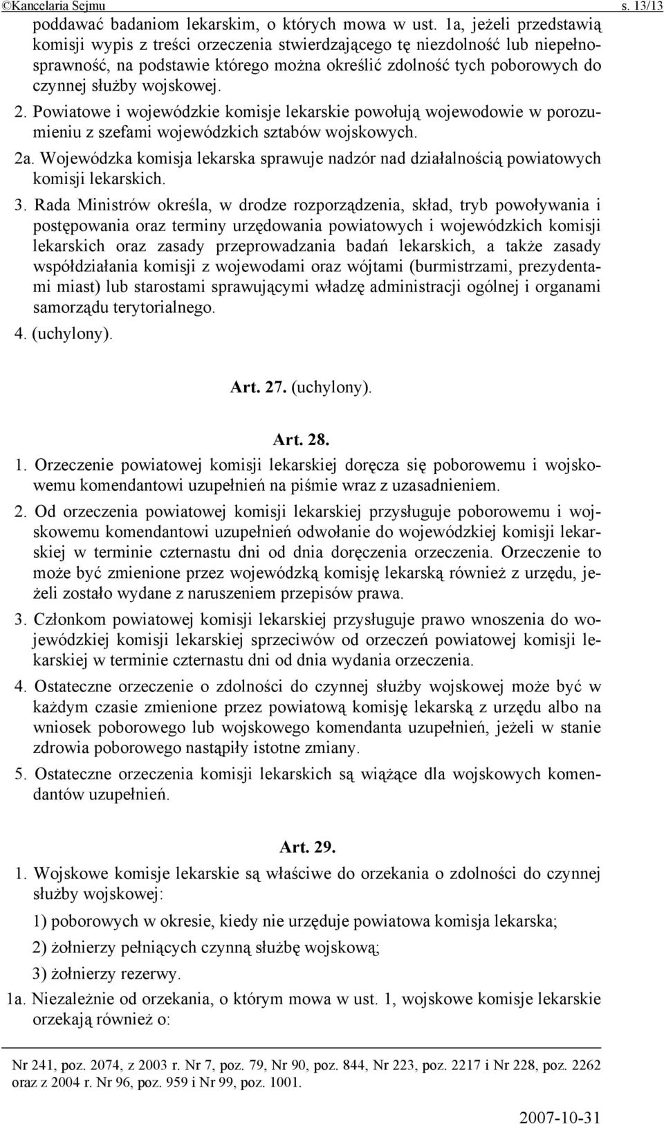 2. Powiatowe i wojewódzkie komisje lekarskie powołują wojewodowie w porozumieniu z szefami wojewódzkich sztabów wojskowych. 2a.