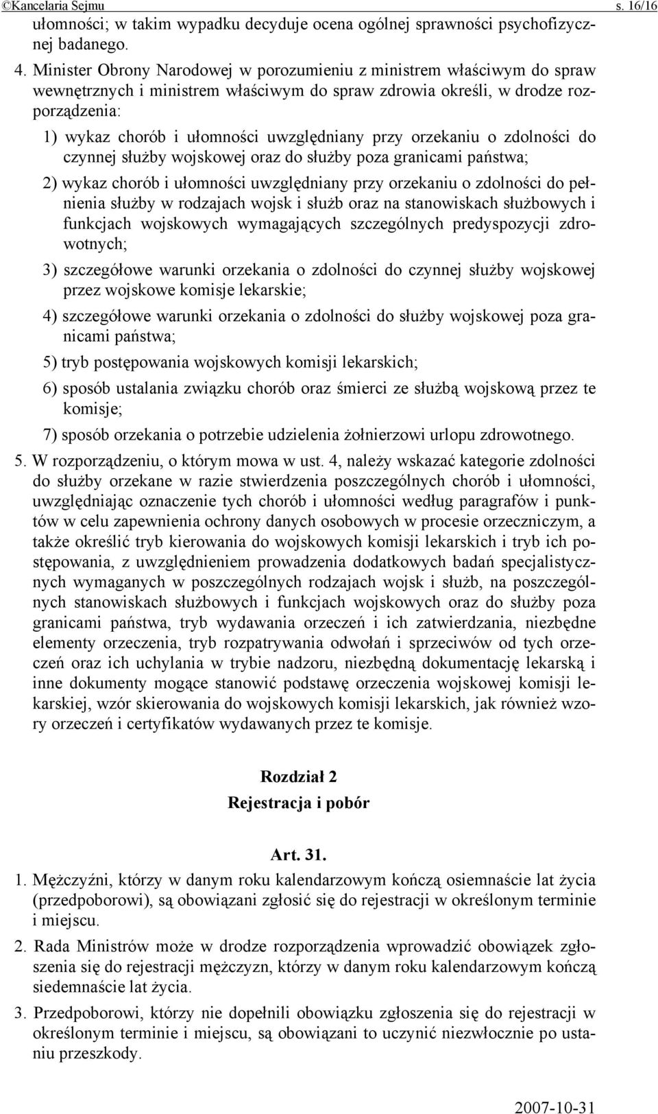 przy orzekaniu o zdolności do czynnej służby wojskowej oraz do służby poza granicami państwa; 2) wykaz chorób i ułomności uwzględniany przy orzekaniu o zdolności do pełnienia służby w rodzajach wojsk