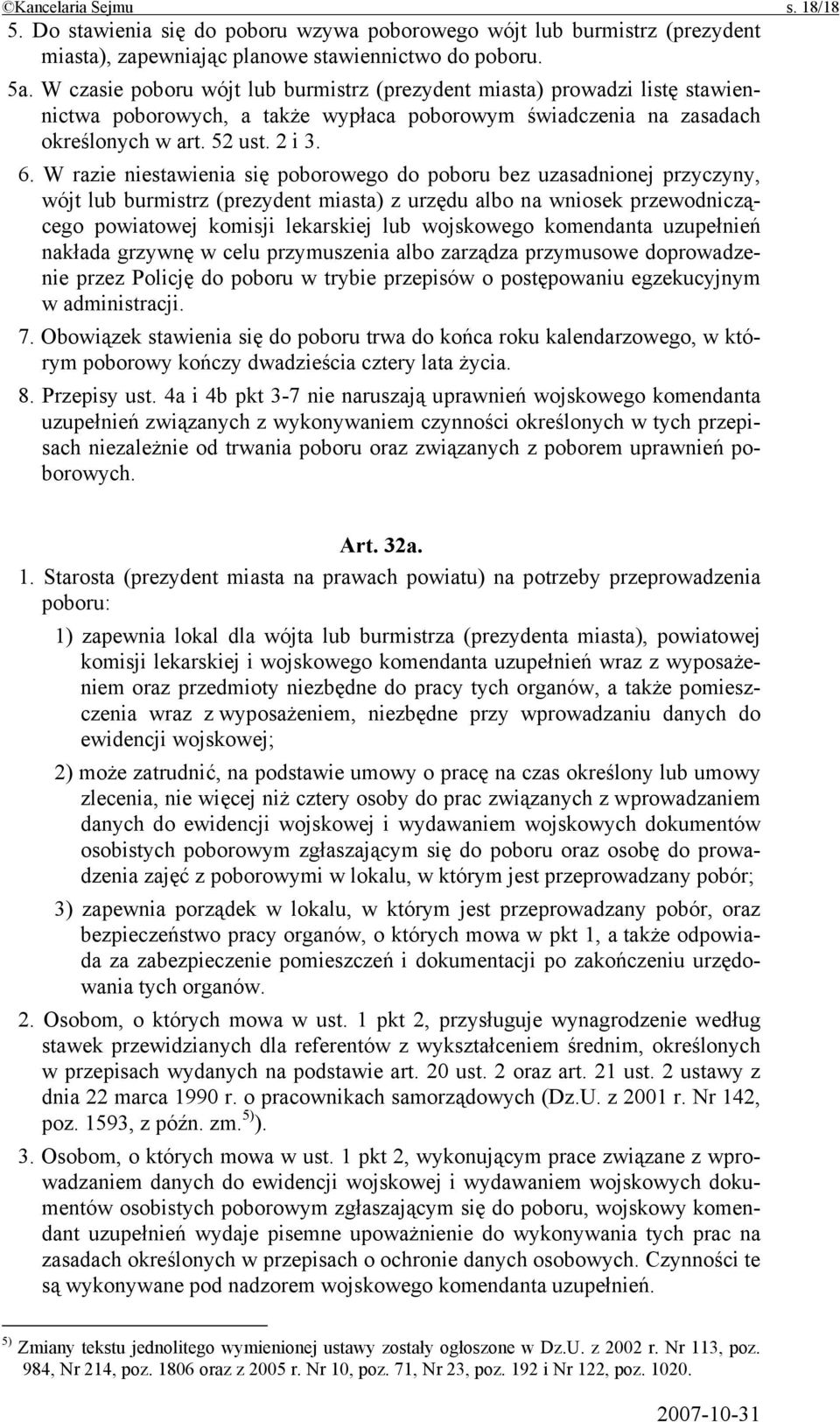 W razie niestawienia się poborowego do poboru bez uzasadnionej przyczyny, wójt lub burmistrz (prezydent miasta) z urzędu albo na wniosek przewodniczącego powiatowej komisji lekarskiej lub wojskowego