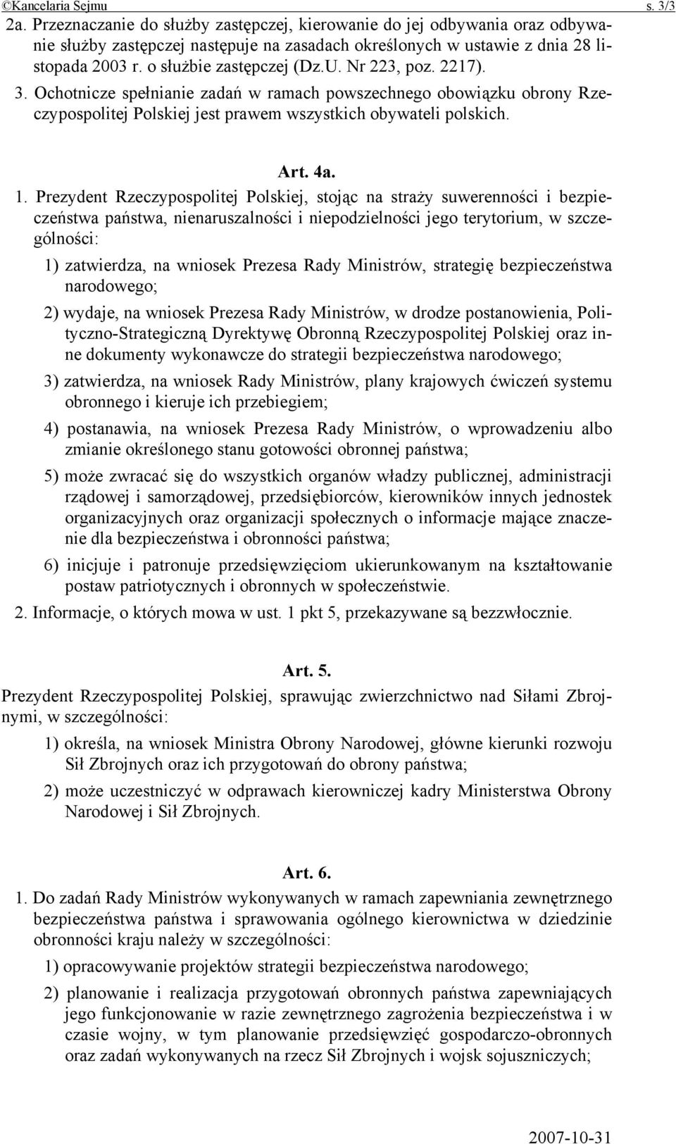 Prezydent Rzeczypospolitej Polskiej, stojąc na straży suwerenności i bezpieczeństwa państwa, nienaruszalności i niepodzielności jego terytorium, w szczególności: 1) zatwierdza, na wniosek Prezesa