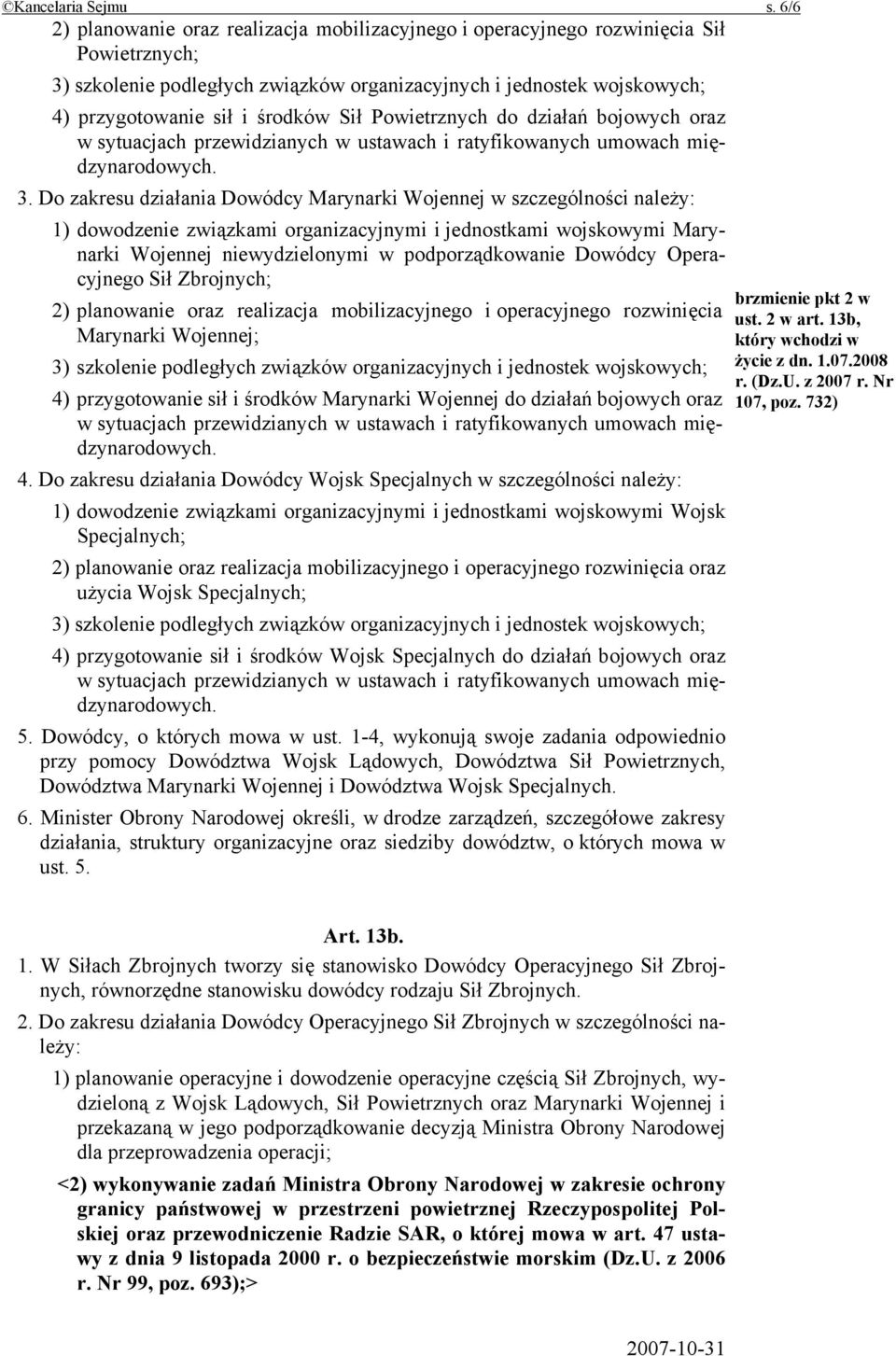 Sił Powietrznych do działań bojowych oraz w sytuacjach przewidzianych w ustawach i ratyfikowanych umowach międzynarodowych. 3.