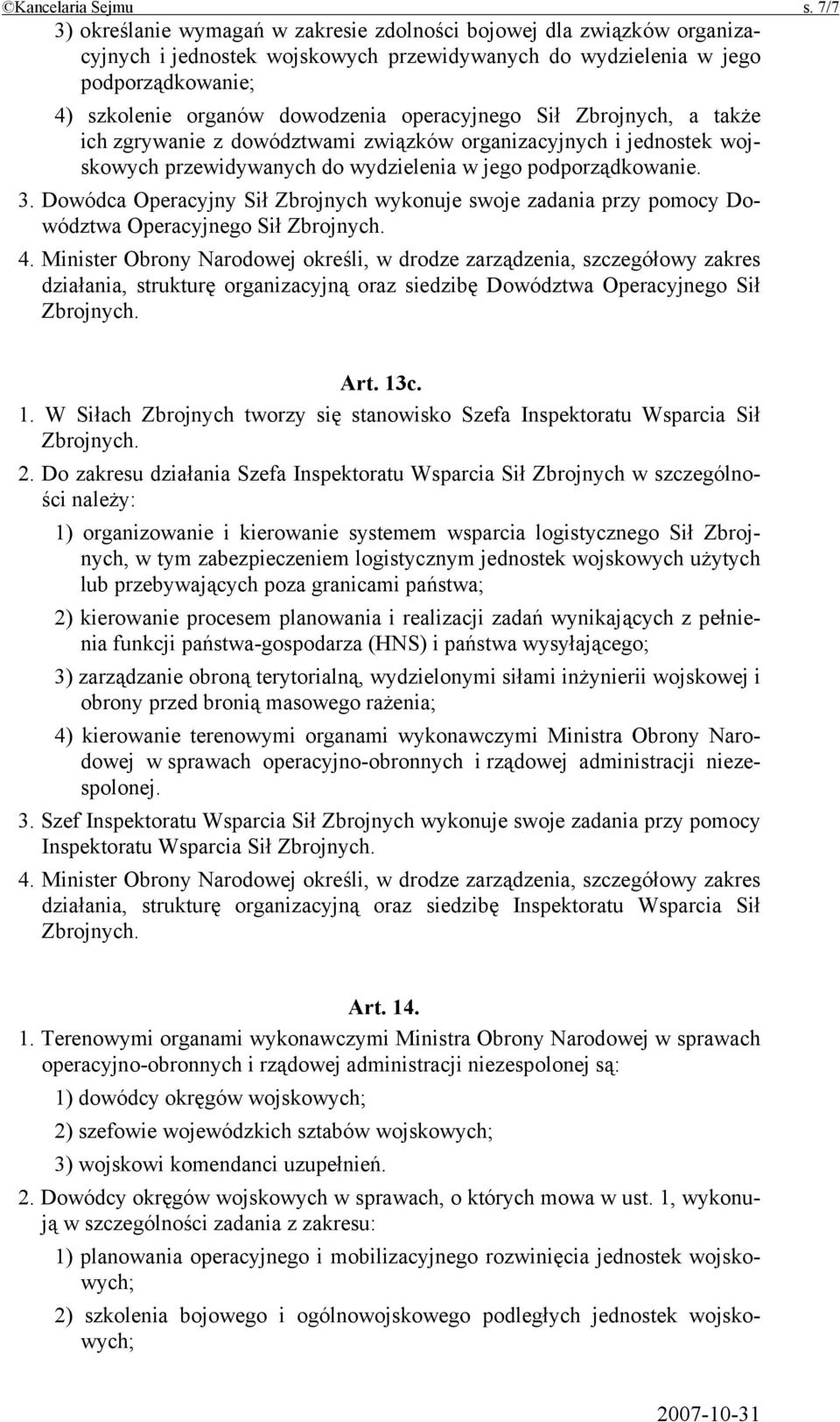 operacyjnego Sił Zbrojnych, a także ich zgrywanie z dowództwami związków organizacyjnych i jednostek wojskowych przewidywanych do wydzielenia w jego podporządkowanie. 3.