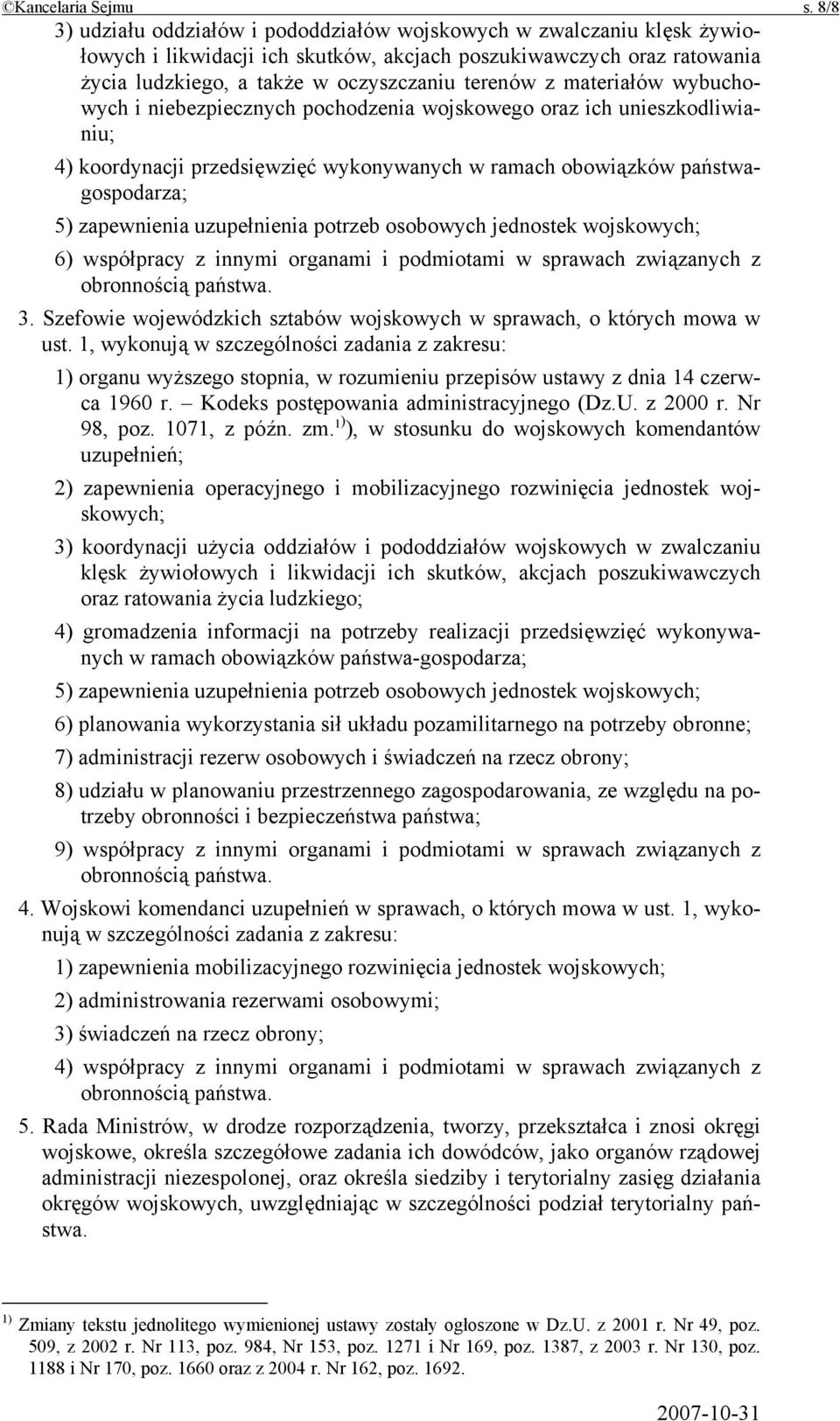 materiałów wybuchowych i niebezpiecznych pochodzenia wojskowego oraz ich unieszkodliwianiu; 4) koordynacji przedsięwzięć wykonywanych w ramach obowiązków państwagospodarza; 5) zapewnienia