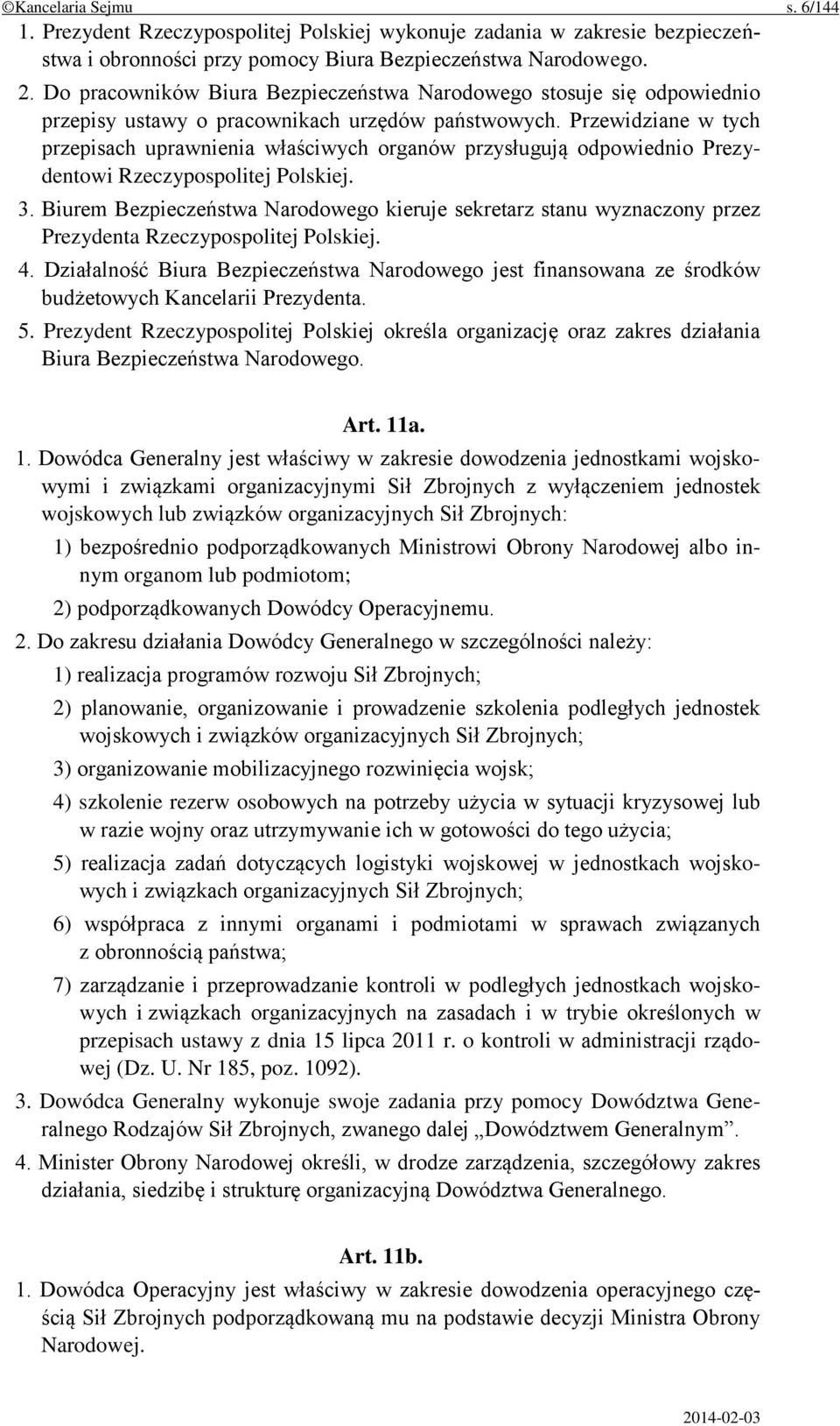 Przewidziane w tych przepisach uprawnienia właściwych organów przysługują odpowiednio Prezydentowi Rzeczypospolitej Polskiej. 3.